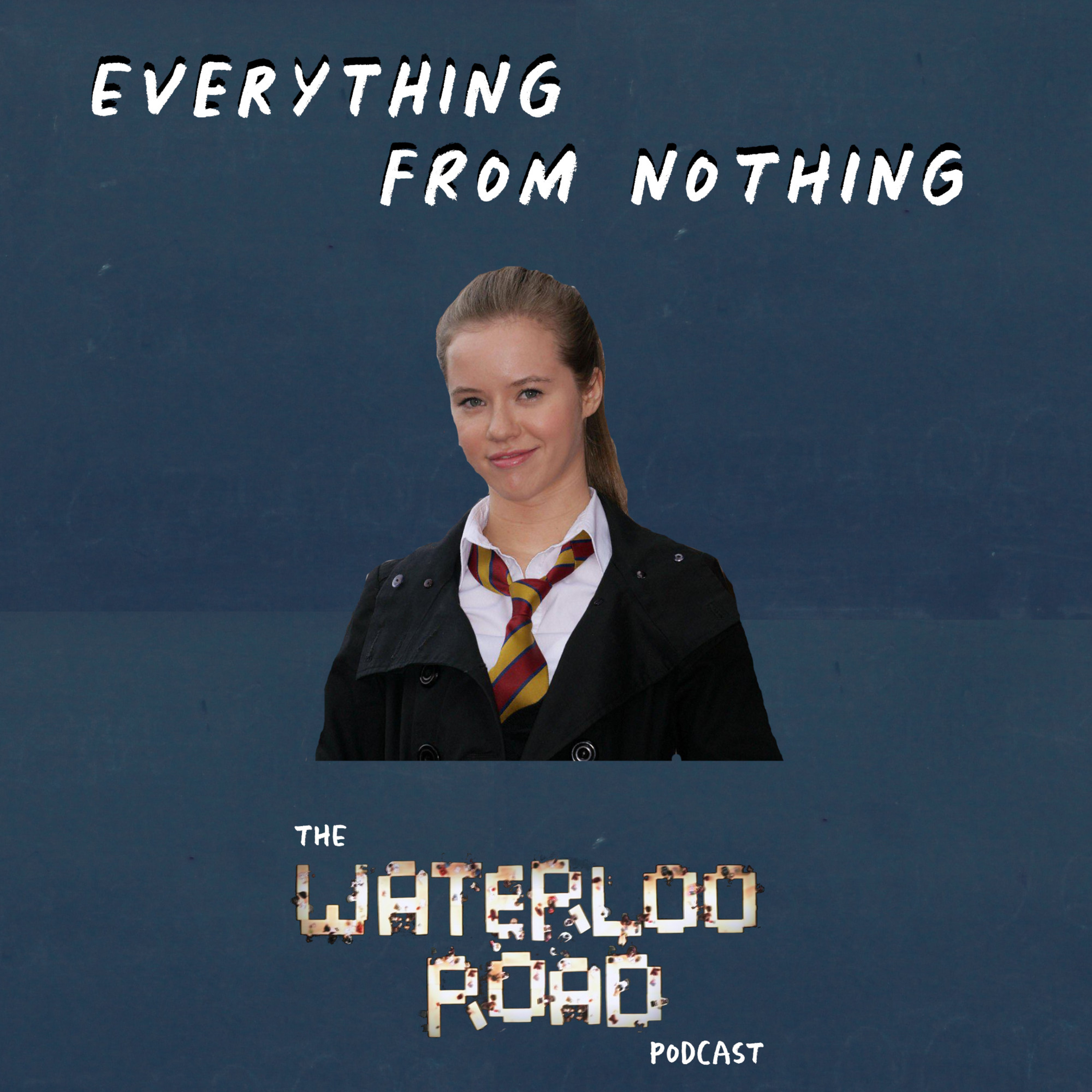 Everything From Nothing: The Waterloo Road Podcast