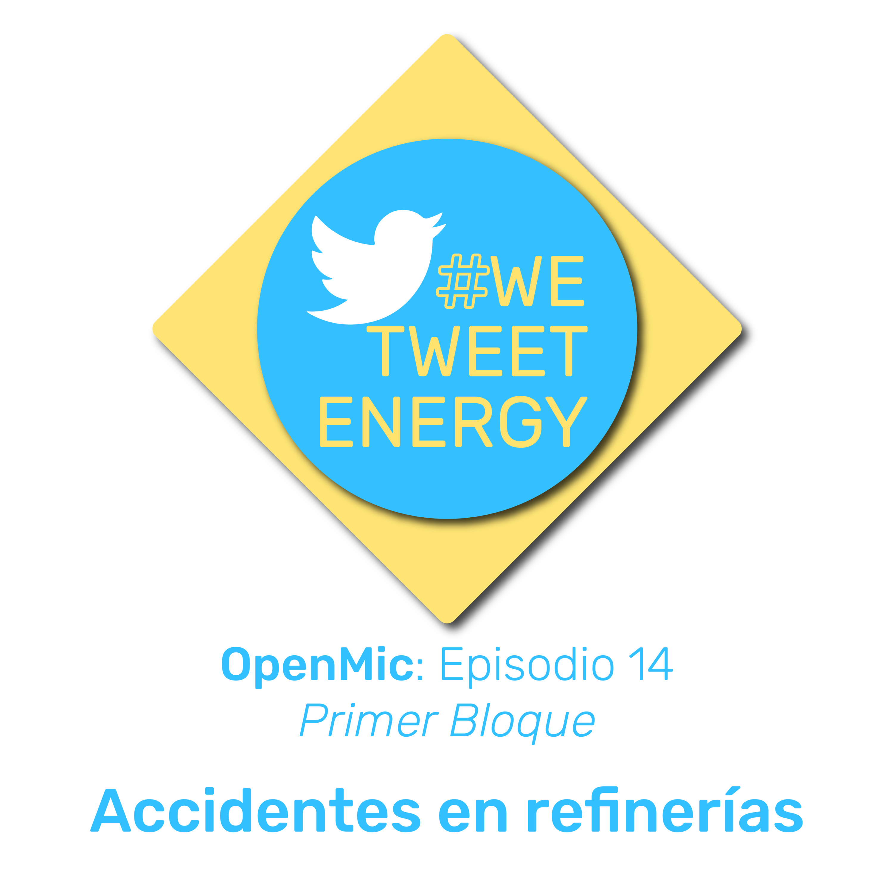 #WeTweetEnergy – OpenMic: Ep. 14.1– Accidentes en Refinerías
