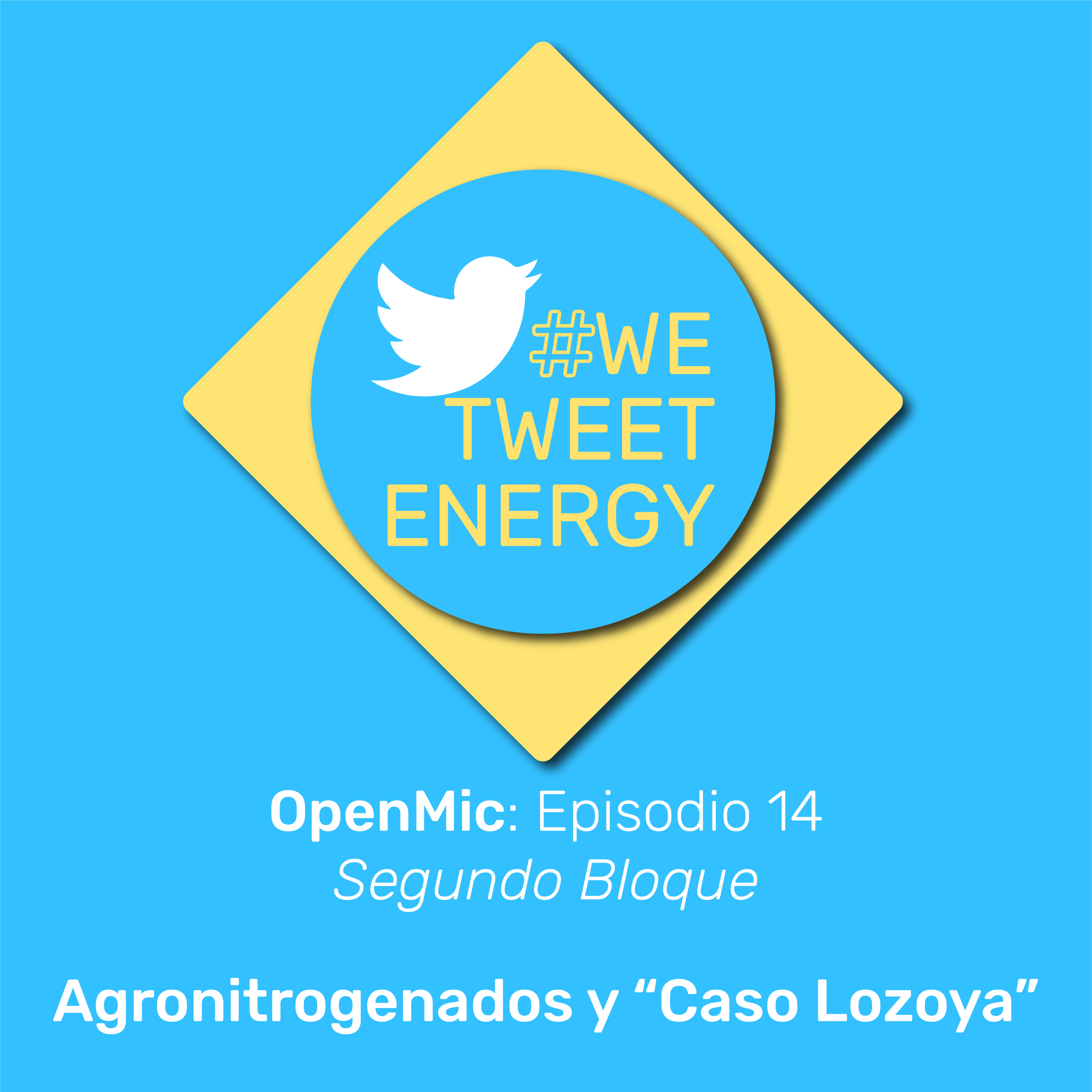 #WeTweetEnergy – OpenMic: Ep. 14.2– Agronitrogenados y "Caso Lozoya"