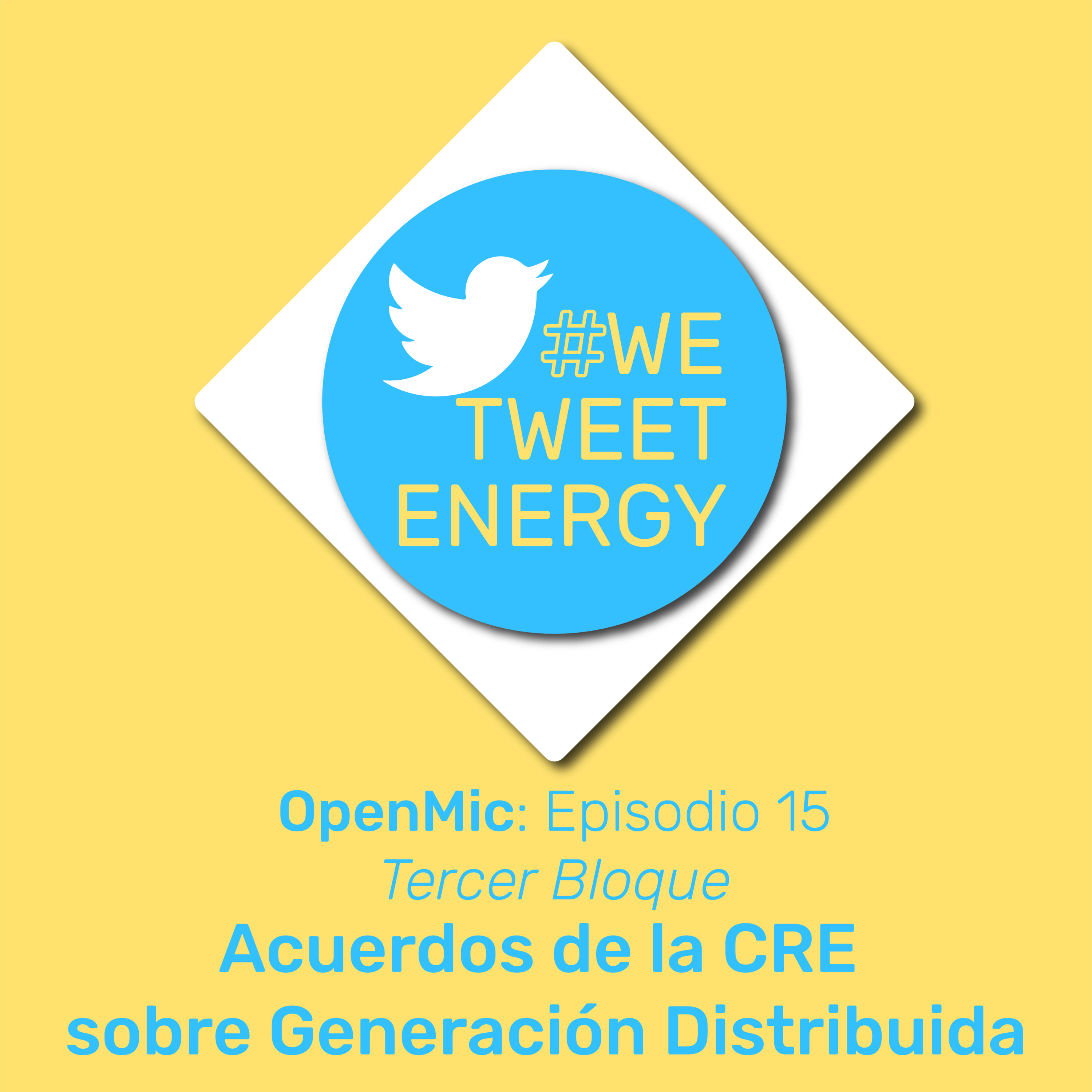 #WeTweetEnergy – OpenMic: Ep. 15.3– Acuerdos de la CRE sobre 'Generación Distribuida'
