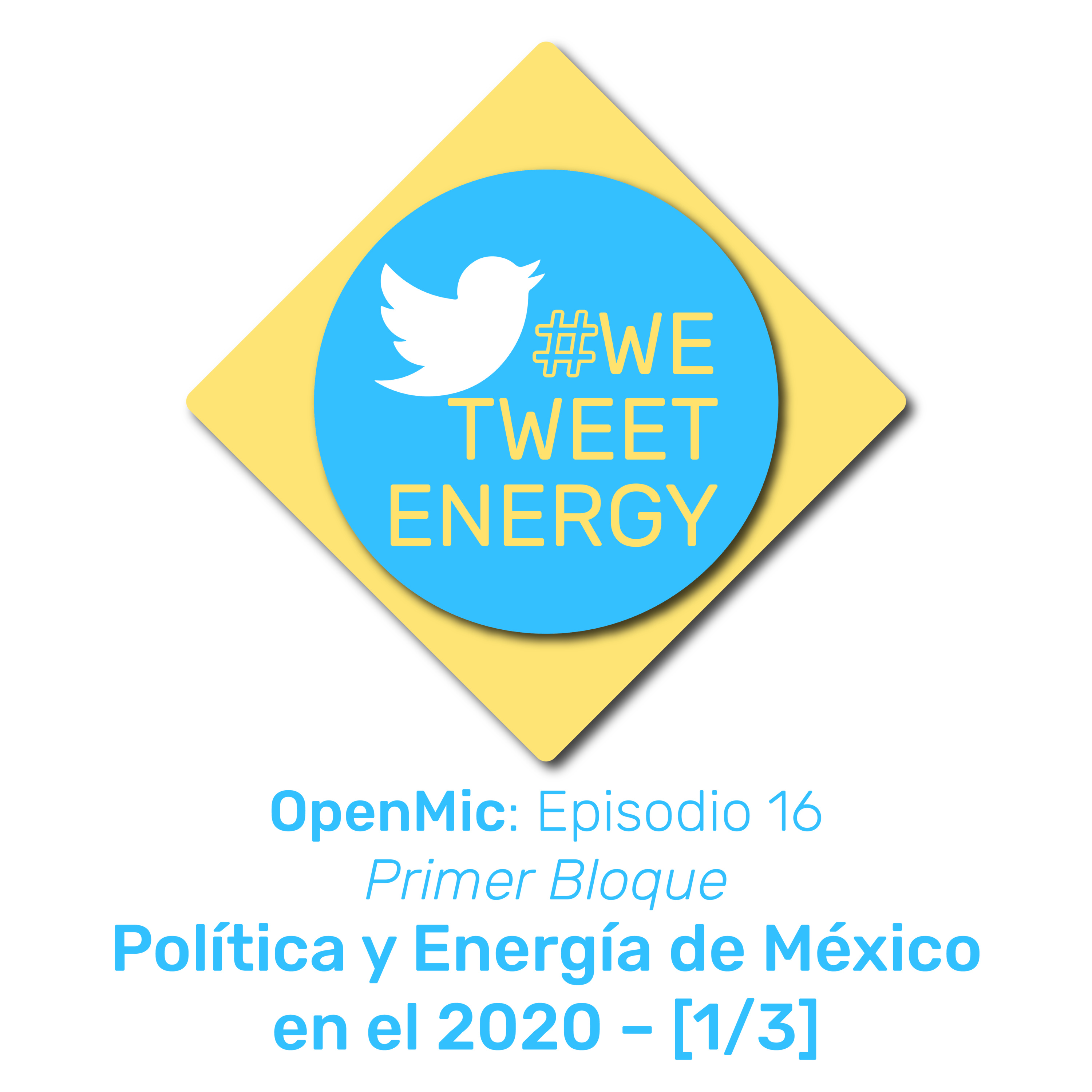 #WeTweetEnergy – OpenMic: Ep. 16.1– Política y Energía de México durante el 2020 – [1/3]
