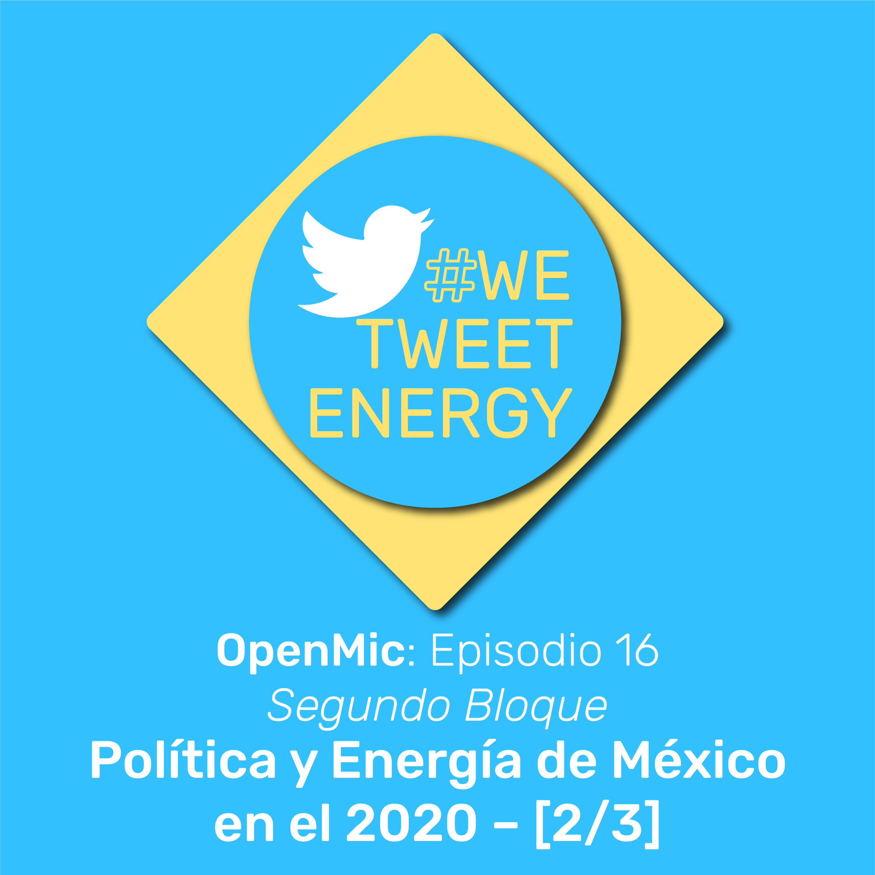 #WeTweetEnergy – OpenMic: Ep. 16.2– Política y Energía de México durante el 2020 – [2/3]