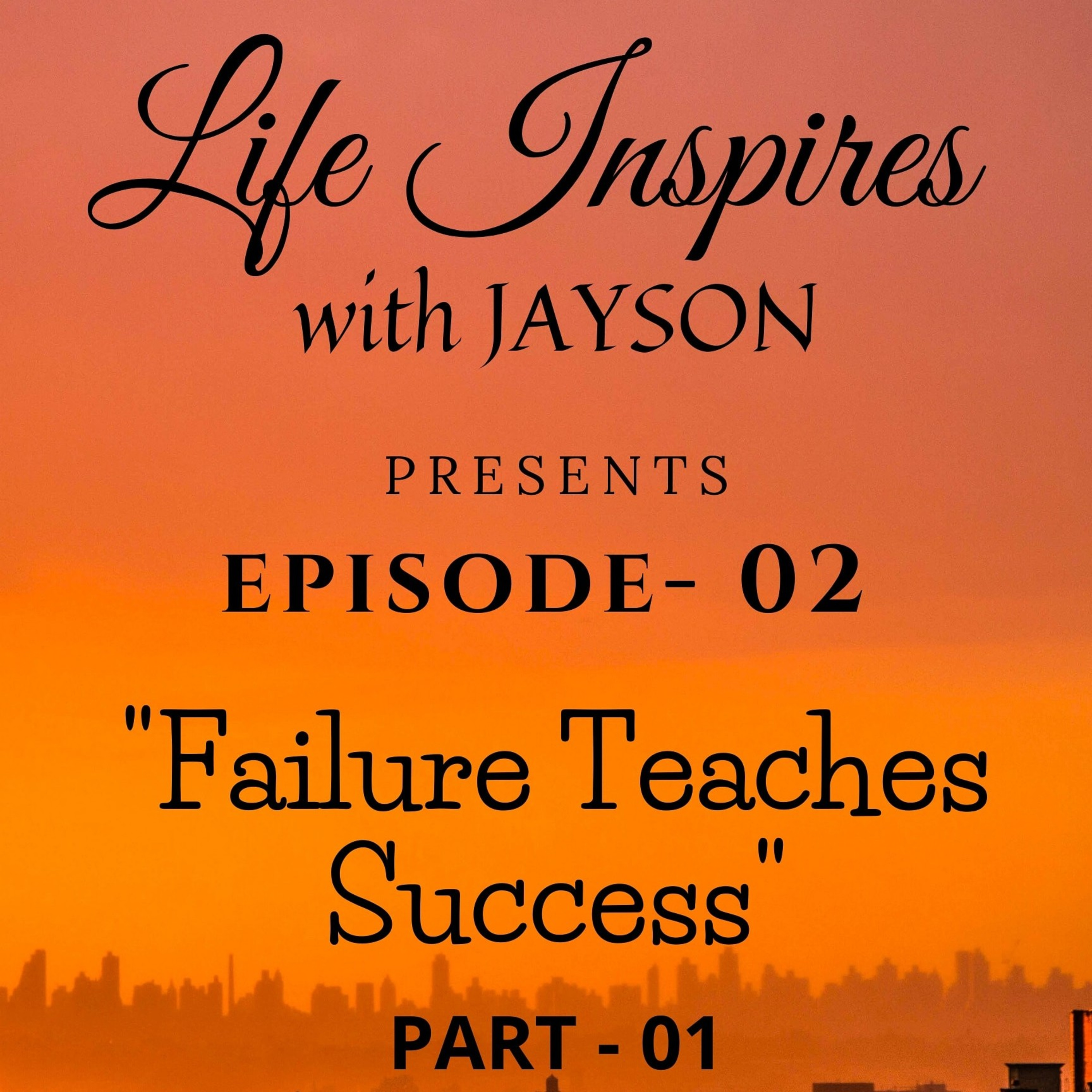 Episode 2 - Failure teaches Success - True Story - Part 1 episode artwork