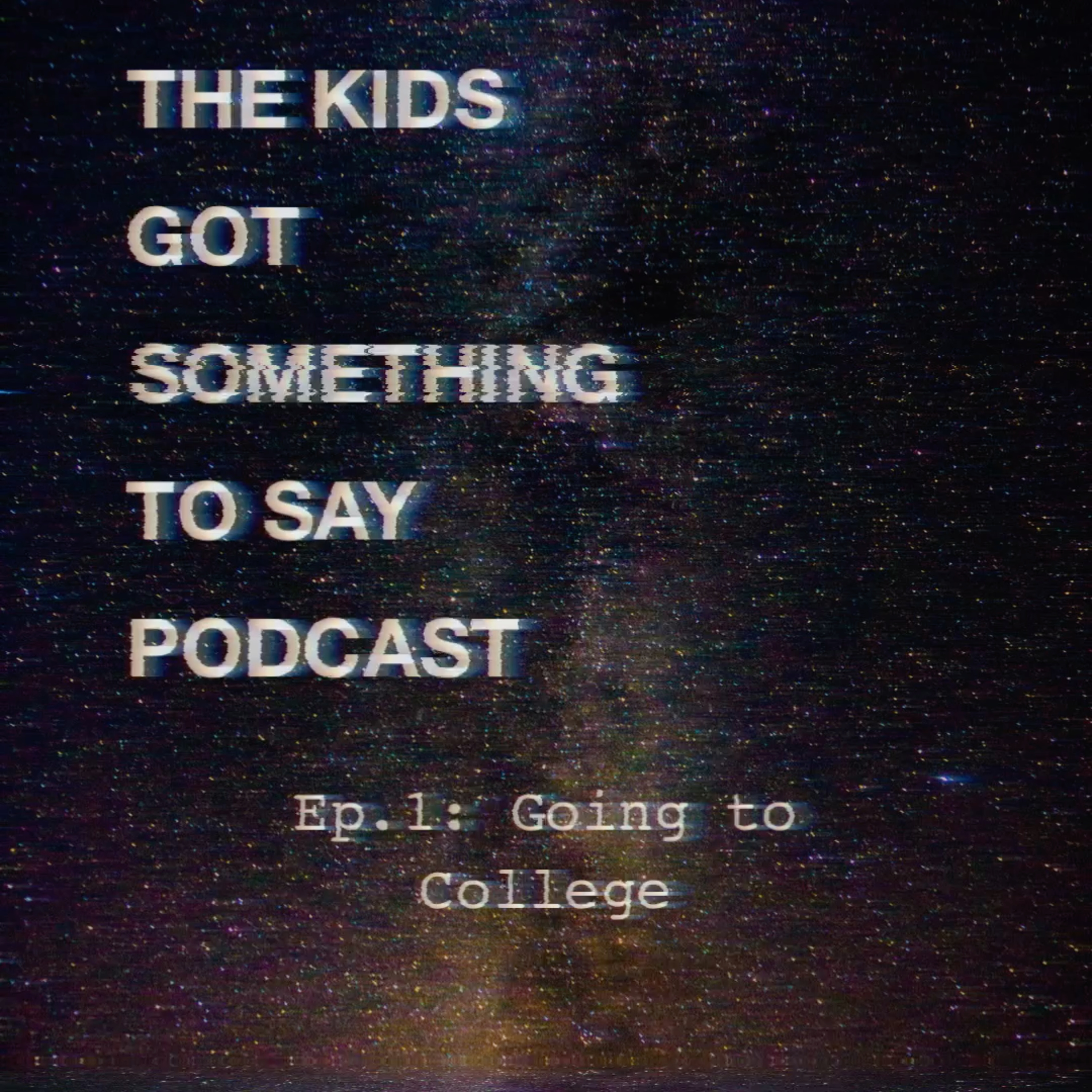 The Kids Got Something to Say Ep. 1: Going to College episode artwork