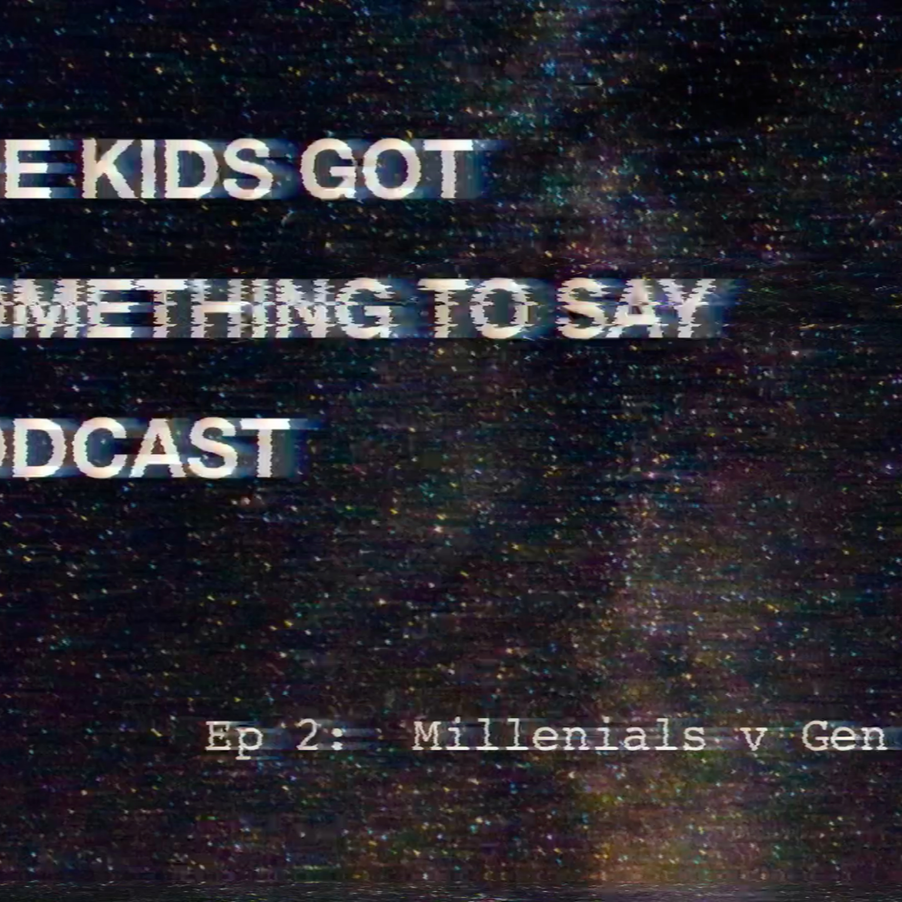 The Kids Got Something to Say Ep. 2: Millenials v Gen Z episode artwork