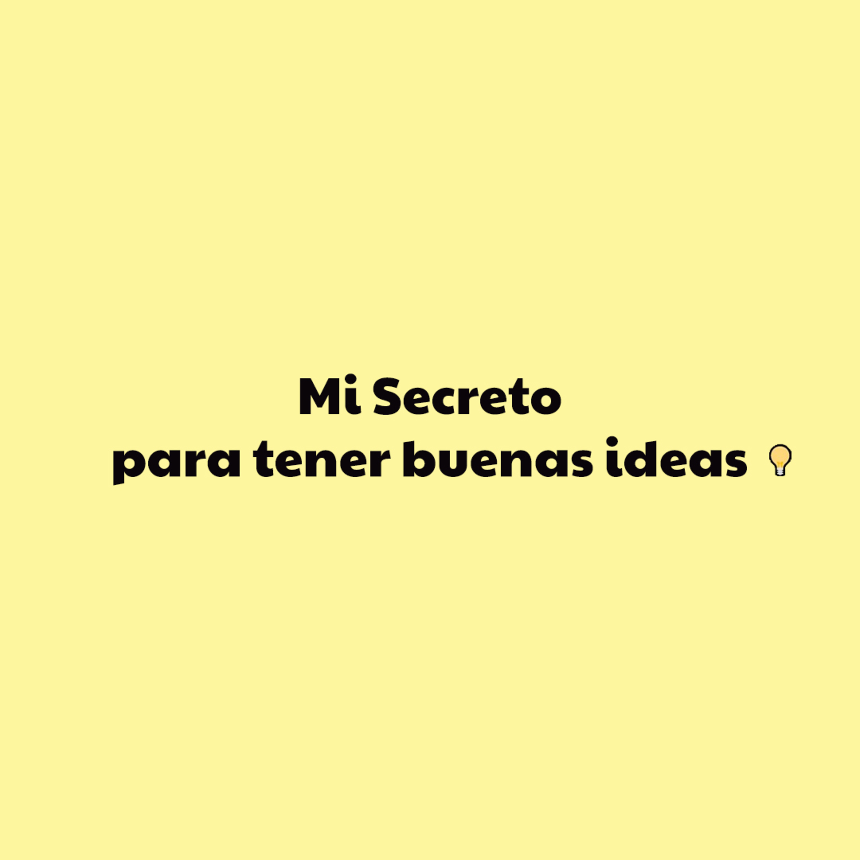 Mi Secreto para tener buenas ideas 💡