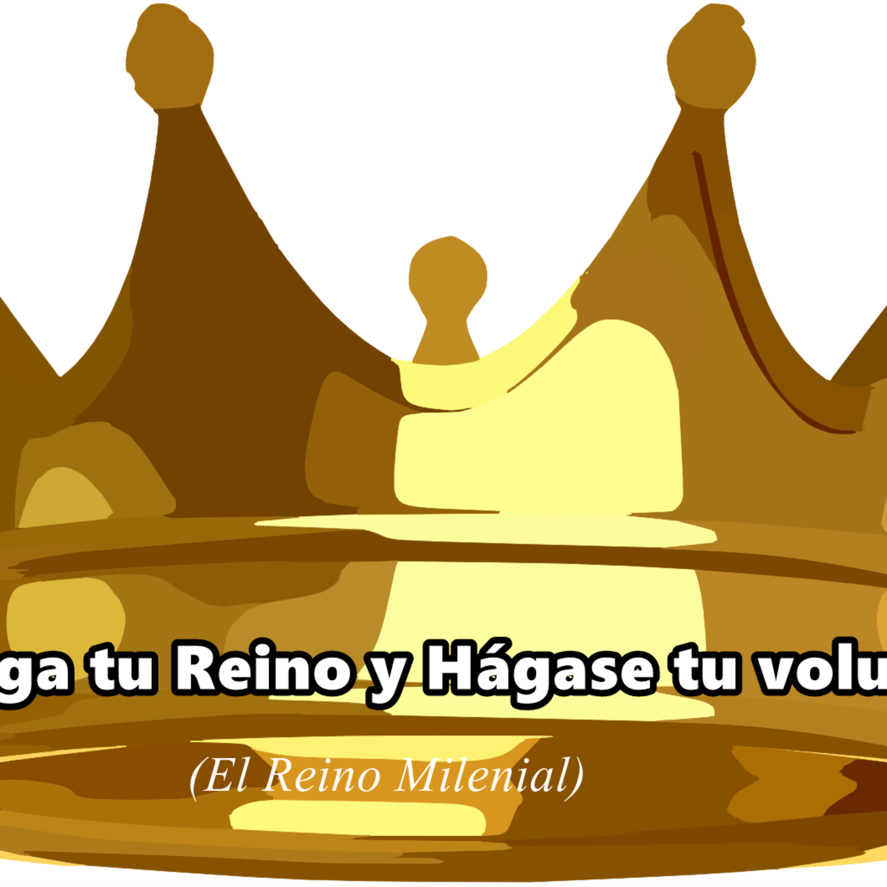 Venga tu Reino y Hágase tu voluntad (El Reino Milenial) episode artwork
