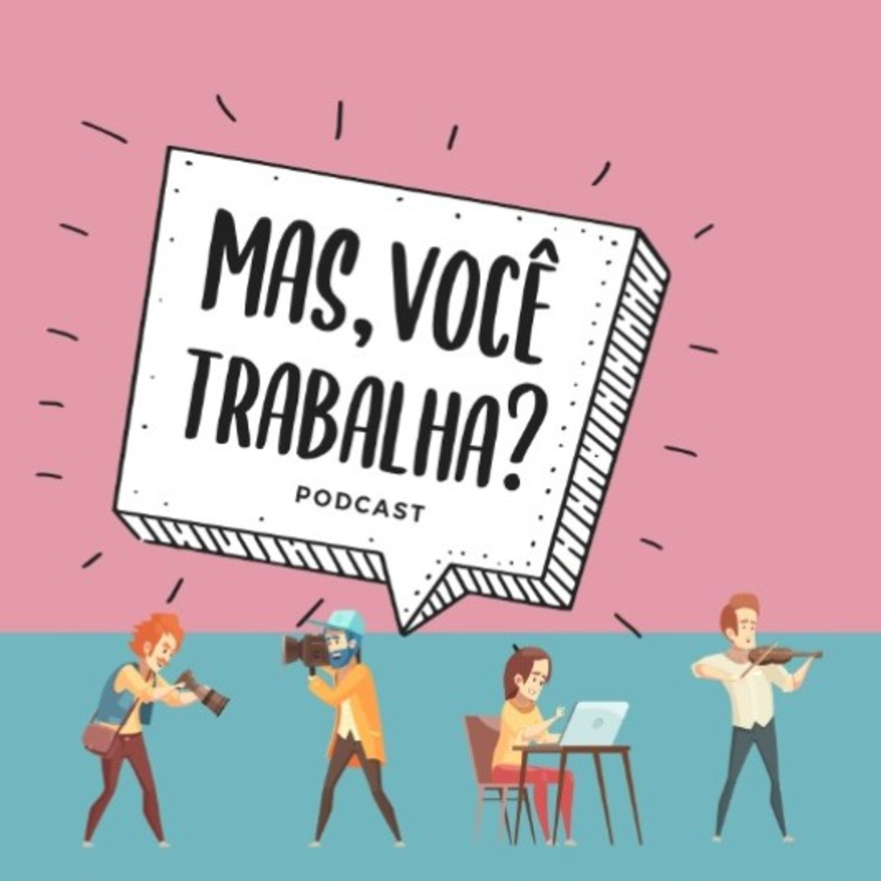 Mas, você trabalha?