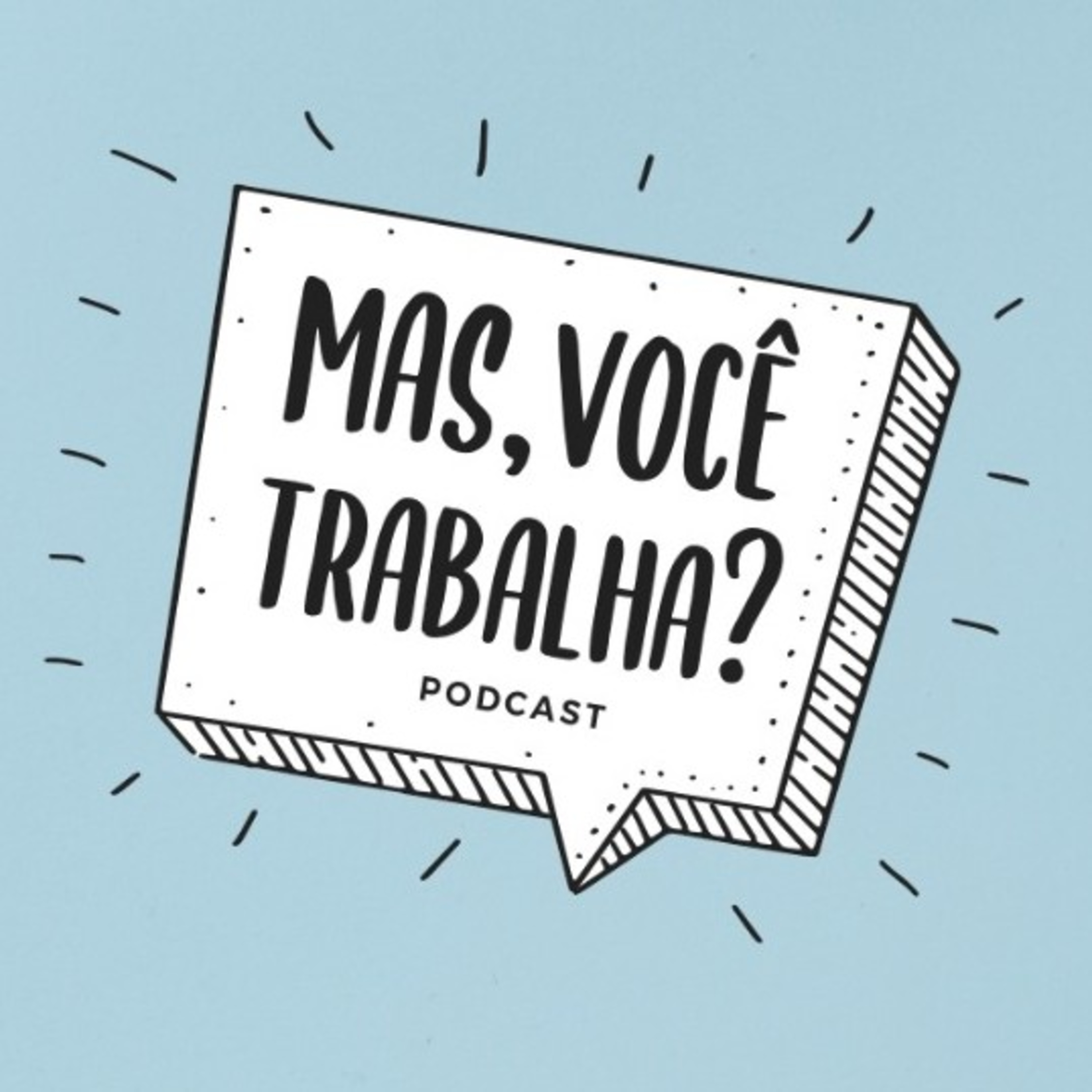Mas, você trabalha?