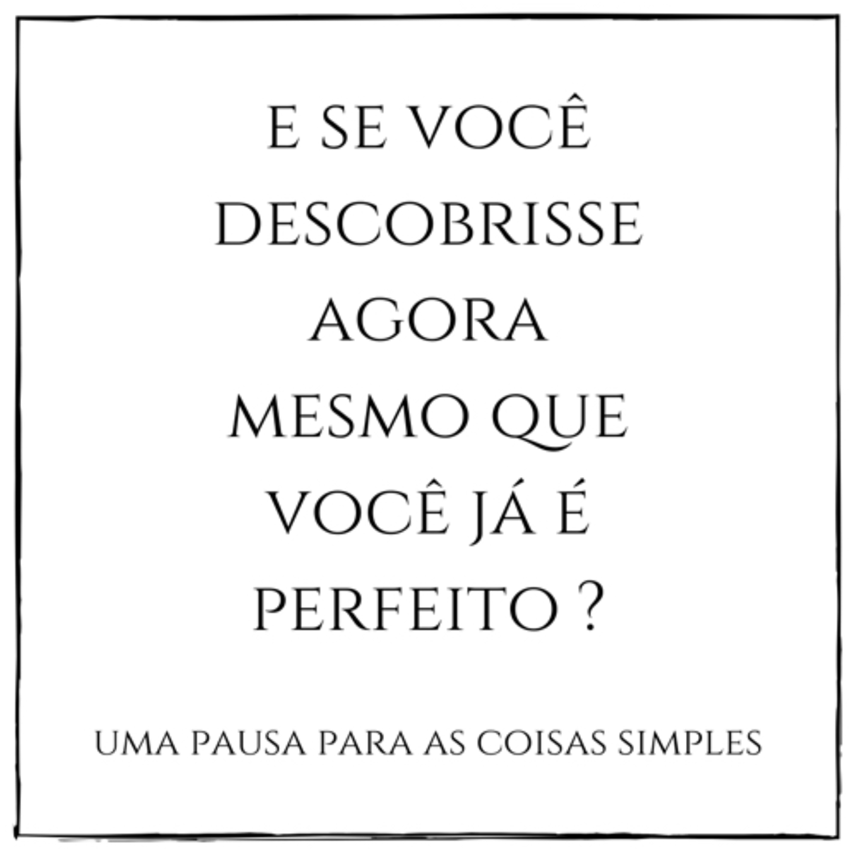 E se você descobrisse agora mesmo que você já é perfeito? episode artwork