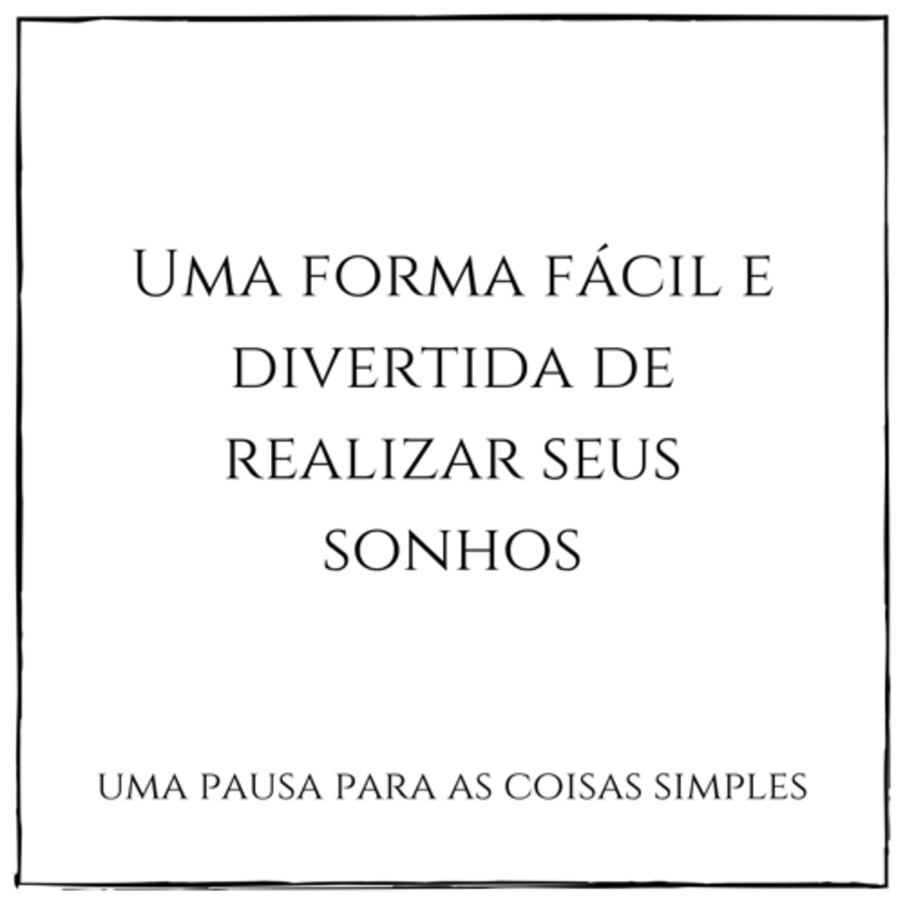 Uma forma fácil e divertida de realizar os seus sonhos episode artwork