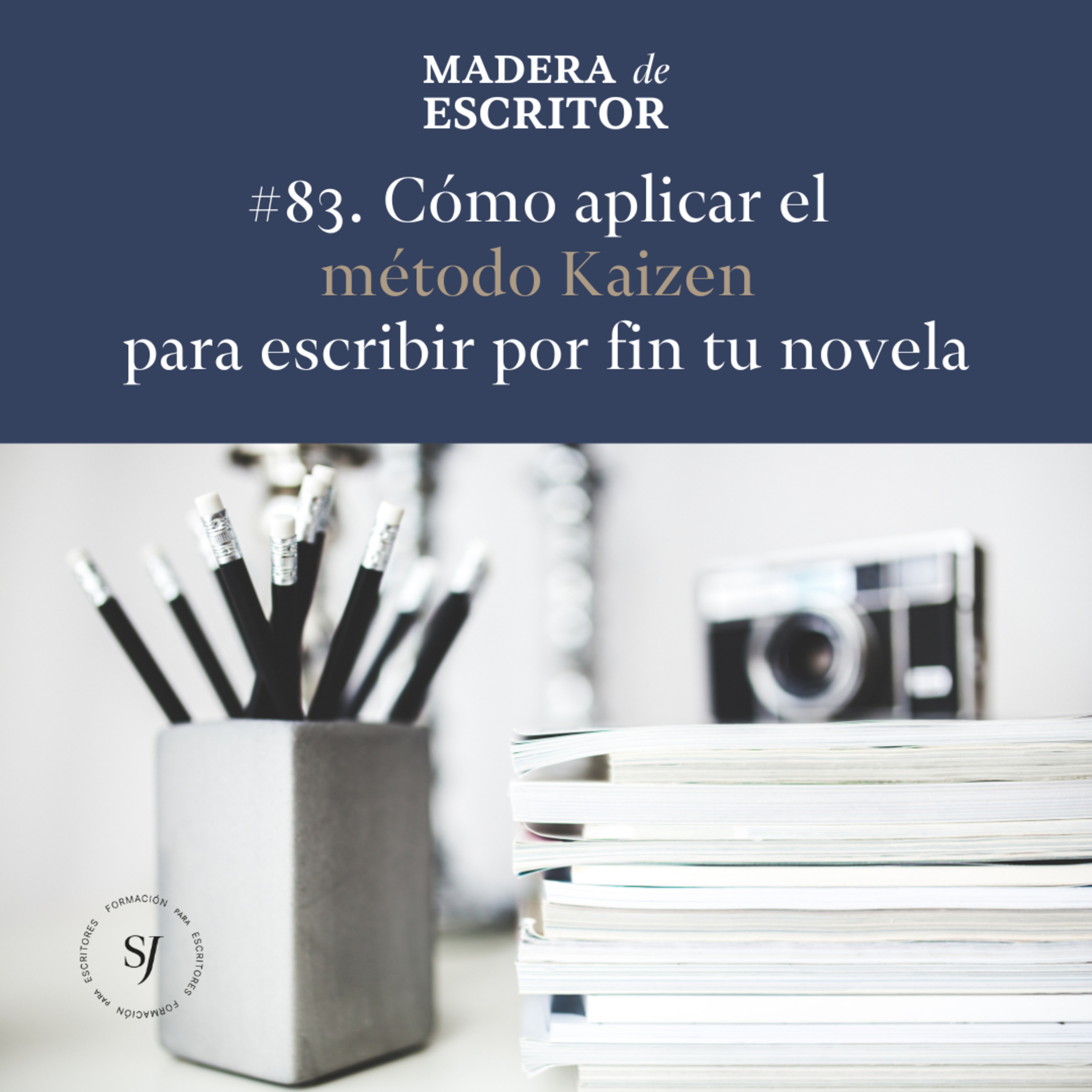 #83. Cómo aplicar el método Kaizen para escribir por fin tu novela