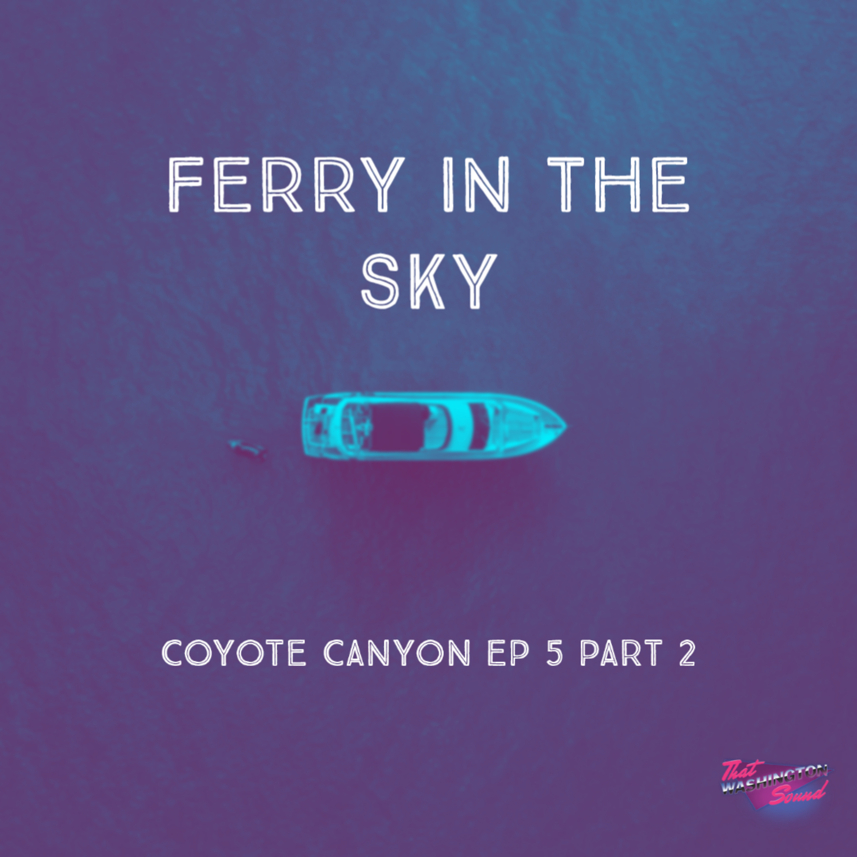 Coyote Canyon Ep 5 Part 2: A Ferry in the Sky episode artwork