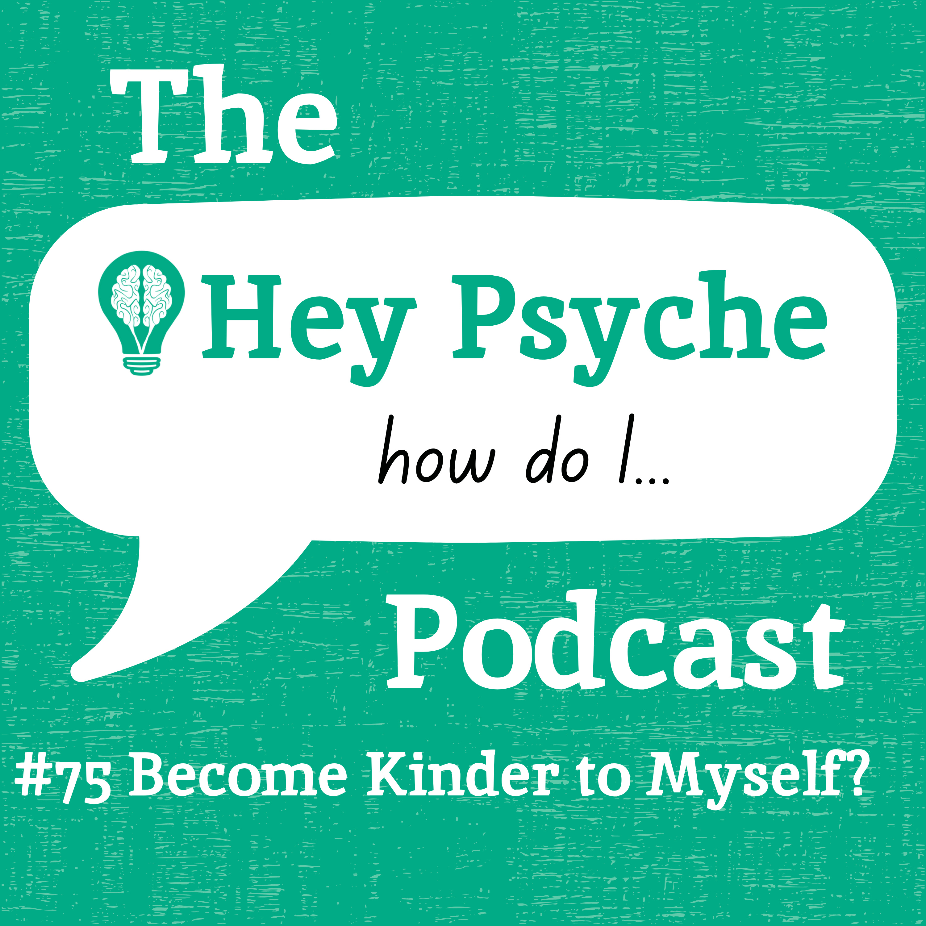 #75 Become Kinder to Myself?