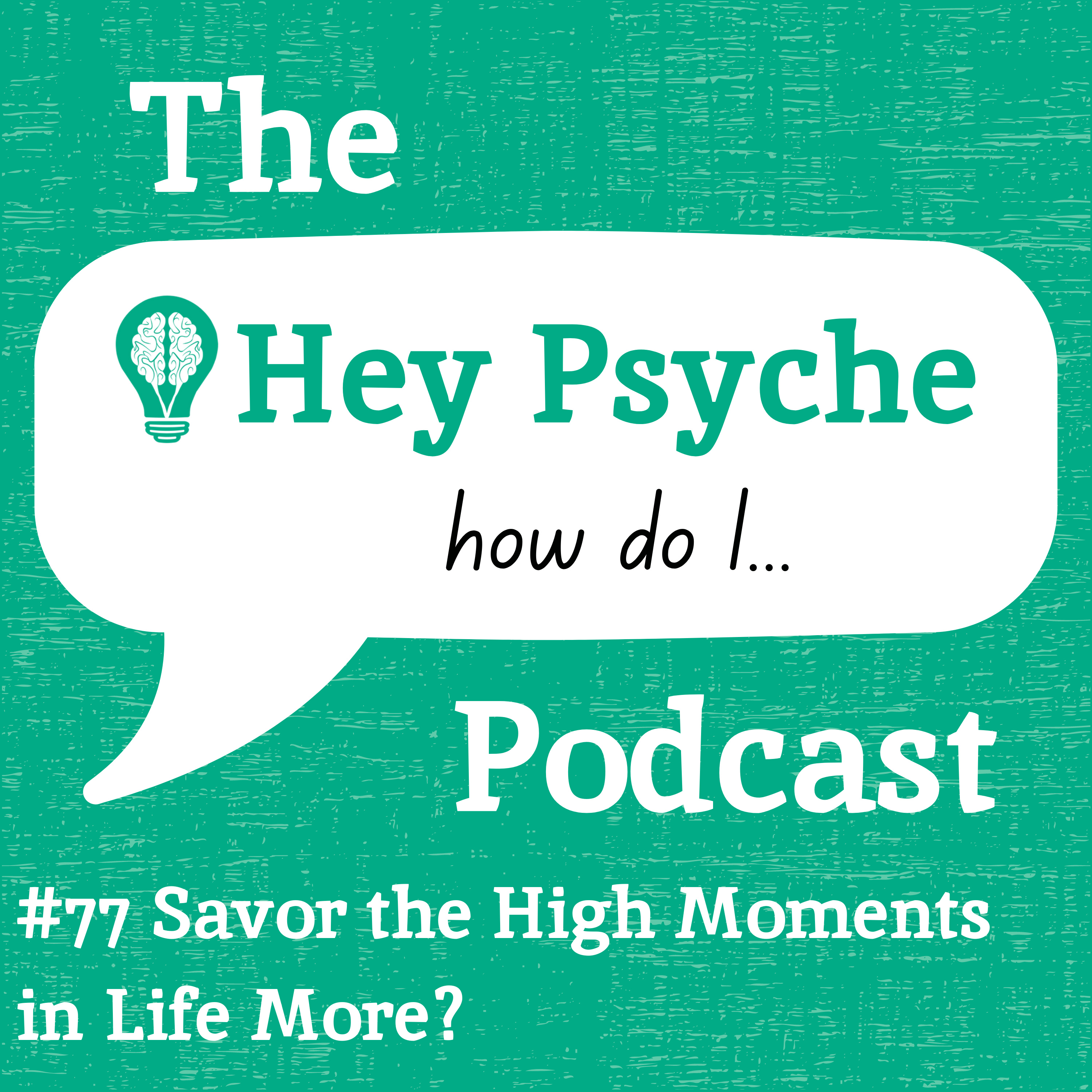 #77 Savor the High Moments in Life More? 