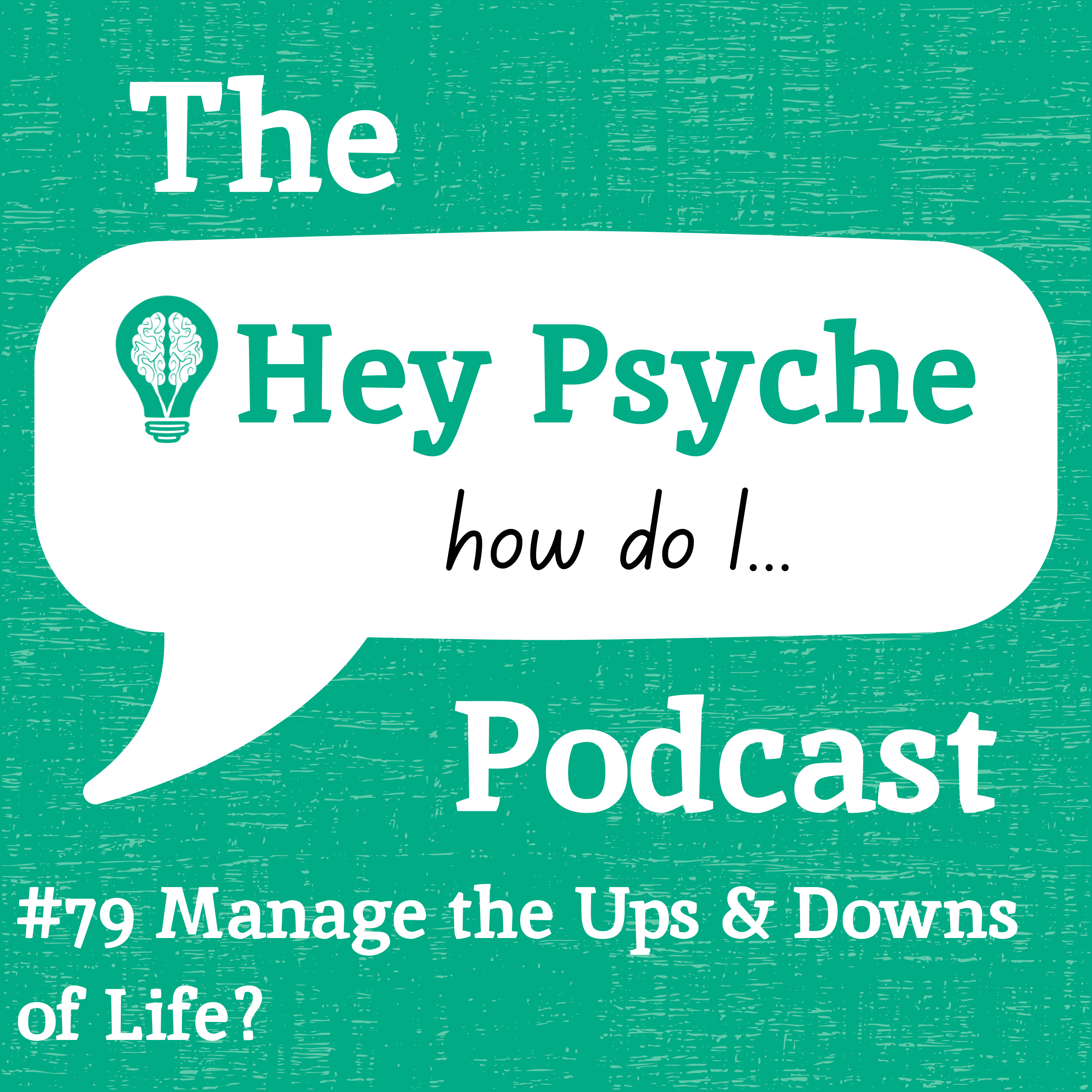 #79 Manage the Ups & Downs of Life?