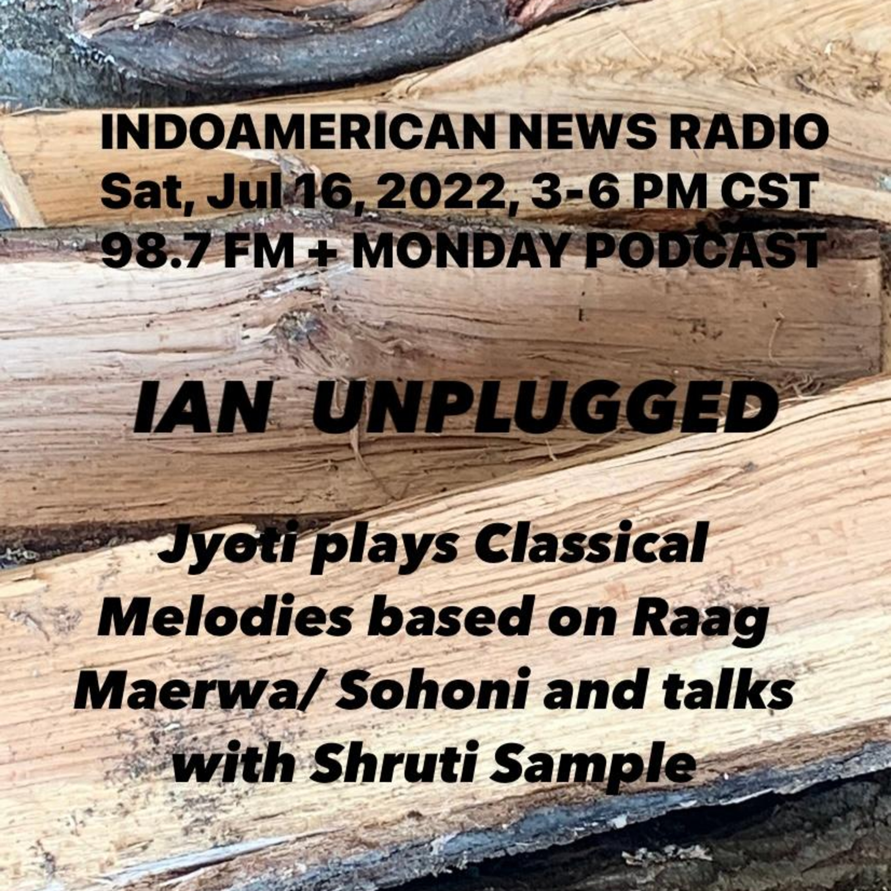 IAN Unplugged 2229 071622 Jyoti plays Classical Melodies based on Raag Maerwa / Sohoni & talks with Shruti Sample episode artwork