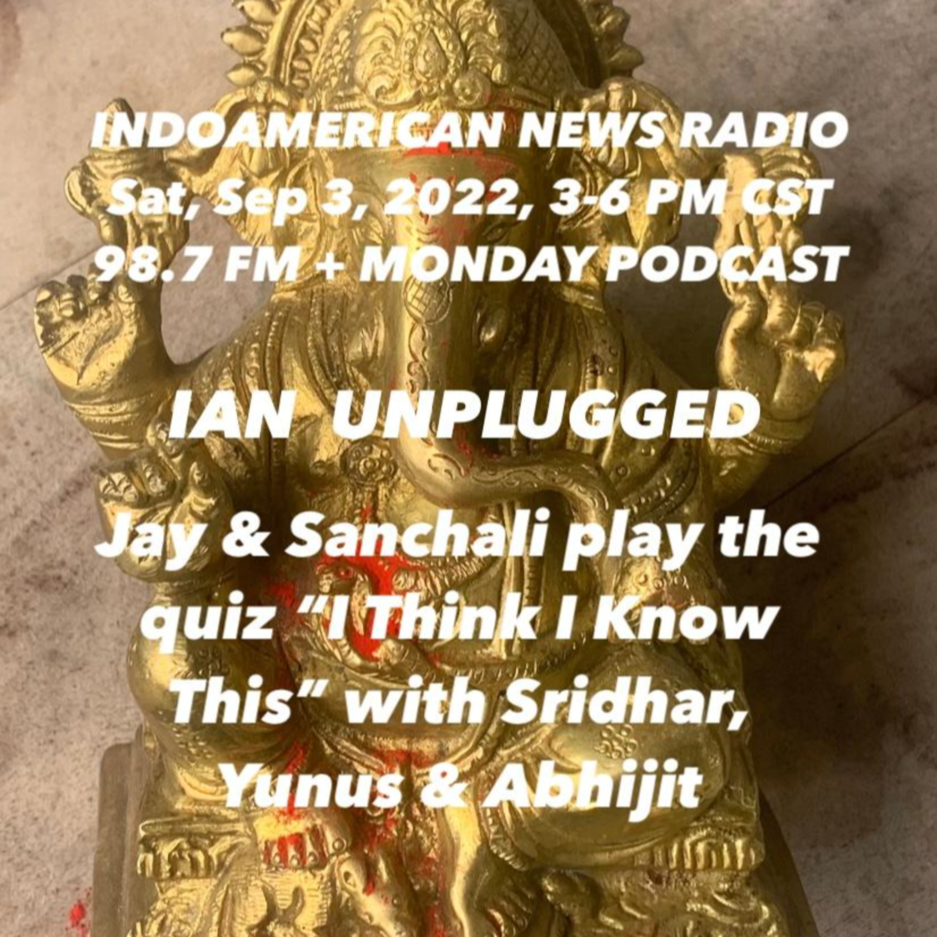 IAN Unplugged 2236 090322 Jay & Sanchali play the current affairs quix I Think I Know This with Sridhar Kotha, Yunus Langha and Abhijit Ray episode artwork