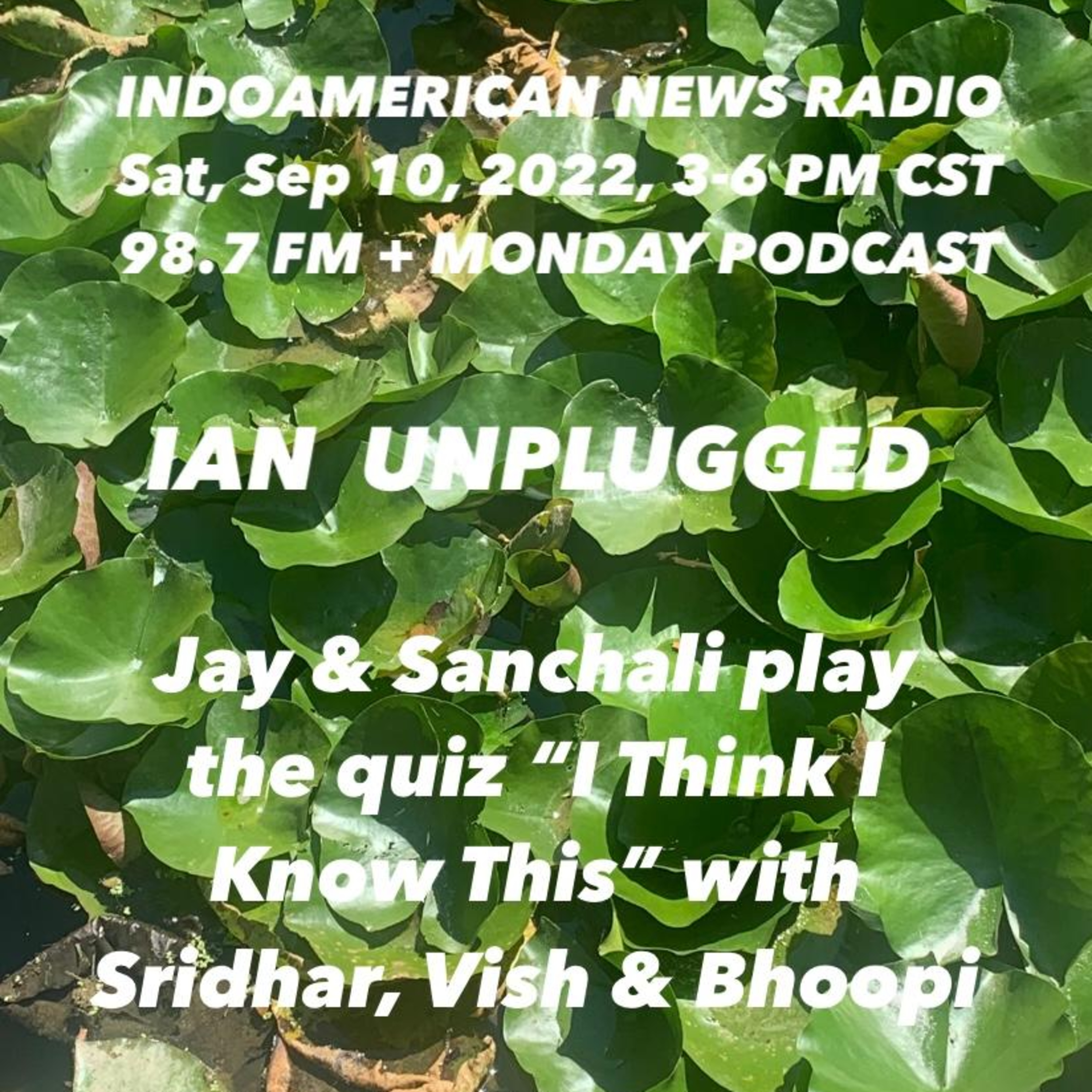 IAN Unplugged 2237 091022 Jay & Sanchali play the current affairs quiz I Think I Know This with Sridhar Kotha, Vish Kalapatapu & Bhoopi Tripathi episode artwork