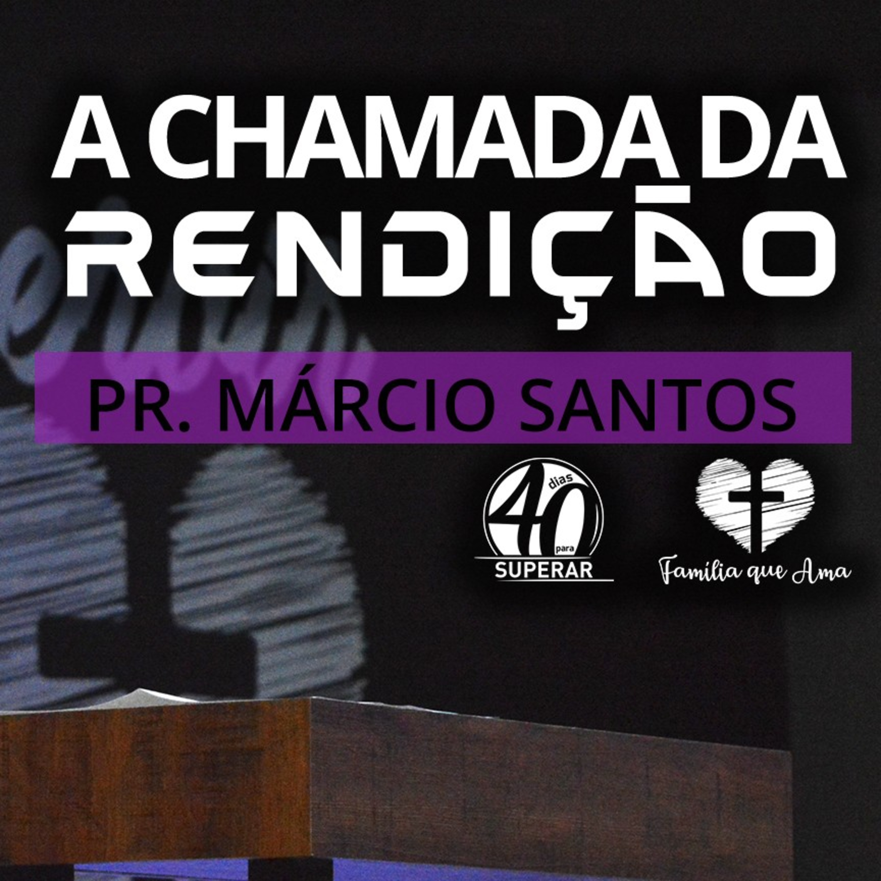 A Chamada da Rendição || Pr. Márcio Santos - 09/04 Quarenta Dias para Superar episode artwork
