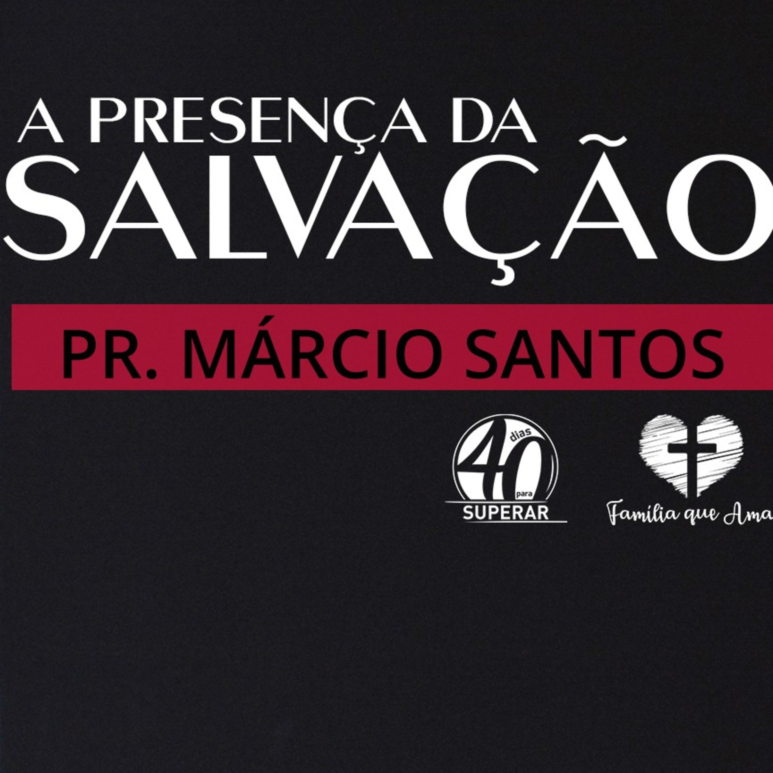 A Presença da Salvação || Pr. Márcio Santos - 12/04 Quarenta Dias para Superar episode artwork