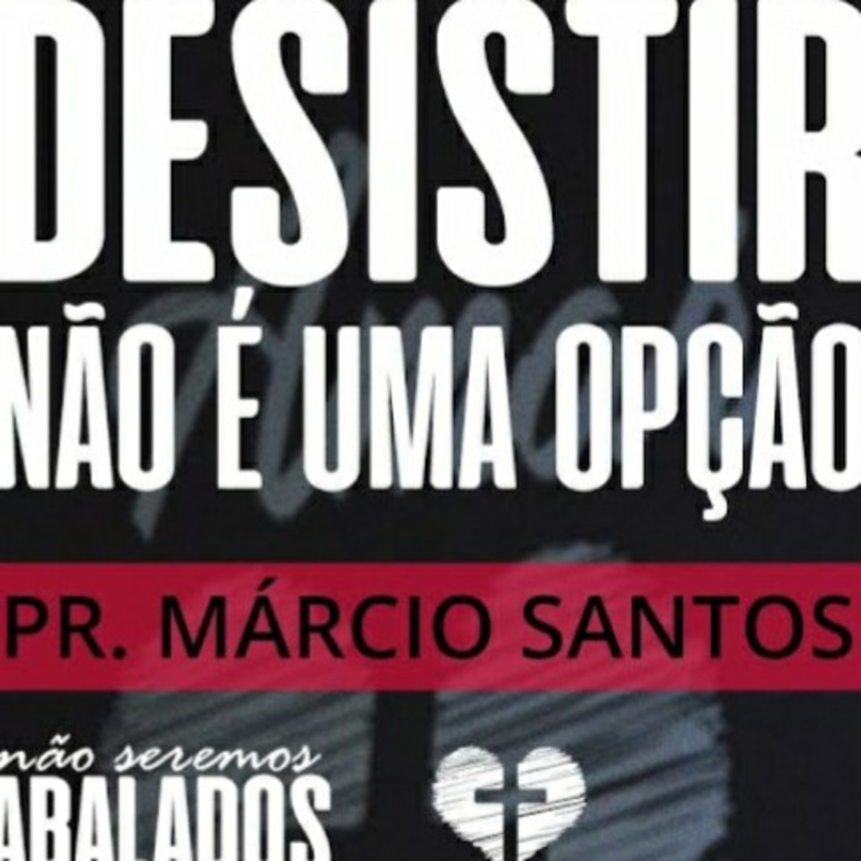 Desistir Não é Uma Opção || Pr. Márcio Santos - 16/04 Não Seremos Abalados episode artwork