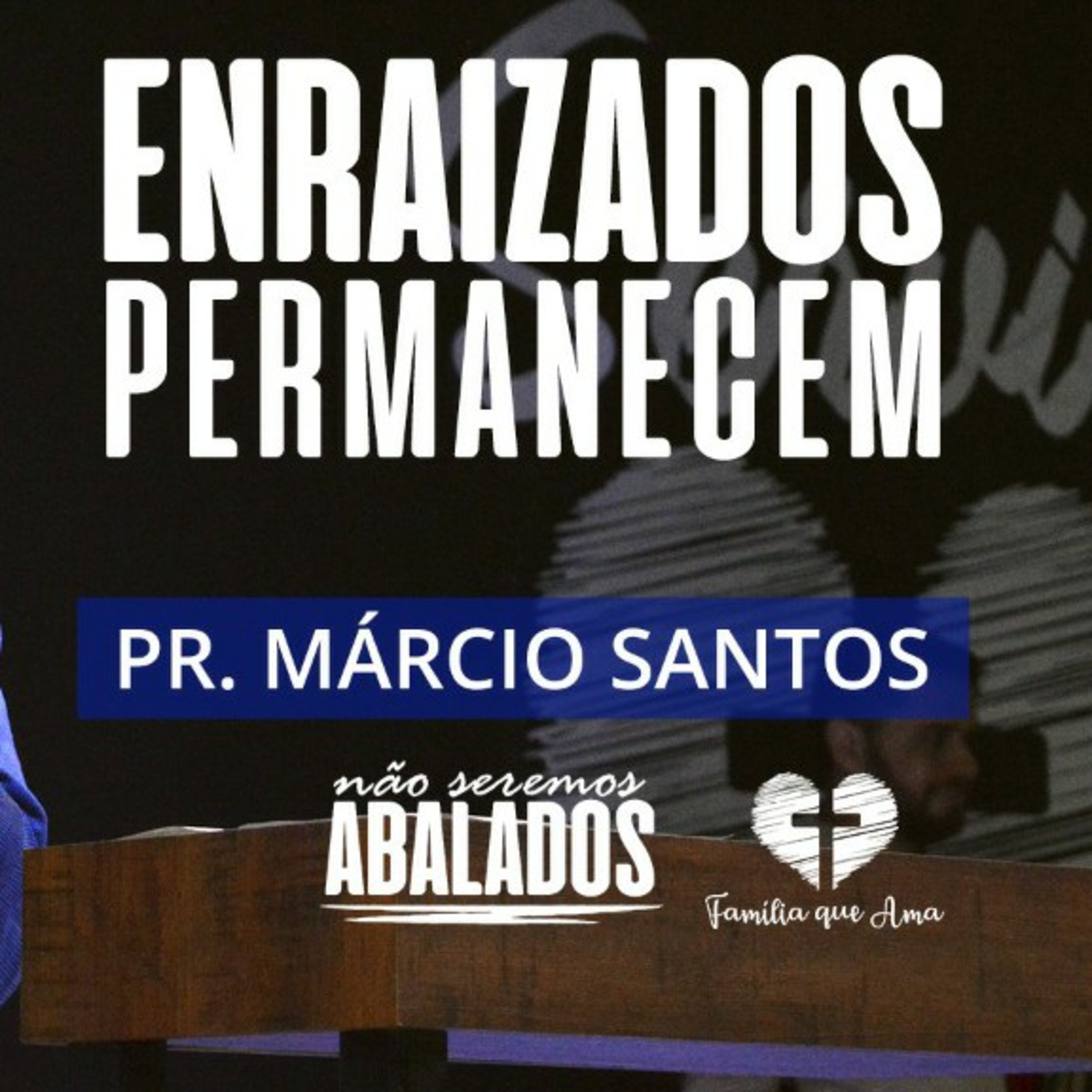 Enraizados Permanecem || Pr. Márcio Santos - 19/04 Não Seremos Abalados episode artwork
