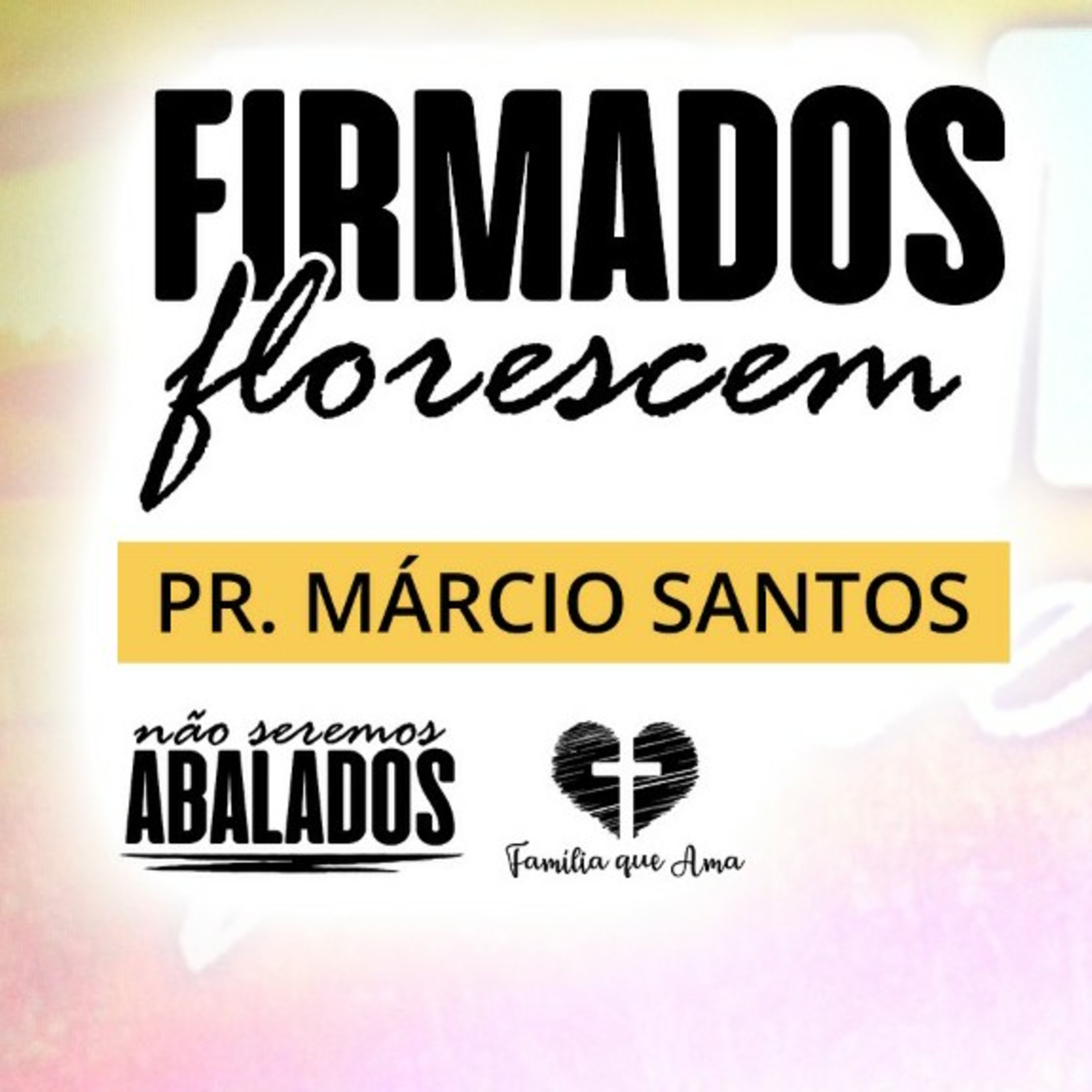 Firmados Florescem || Pr. Márcio Santos - 26/04 Não Seremos Abalados episode artwork
