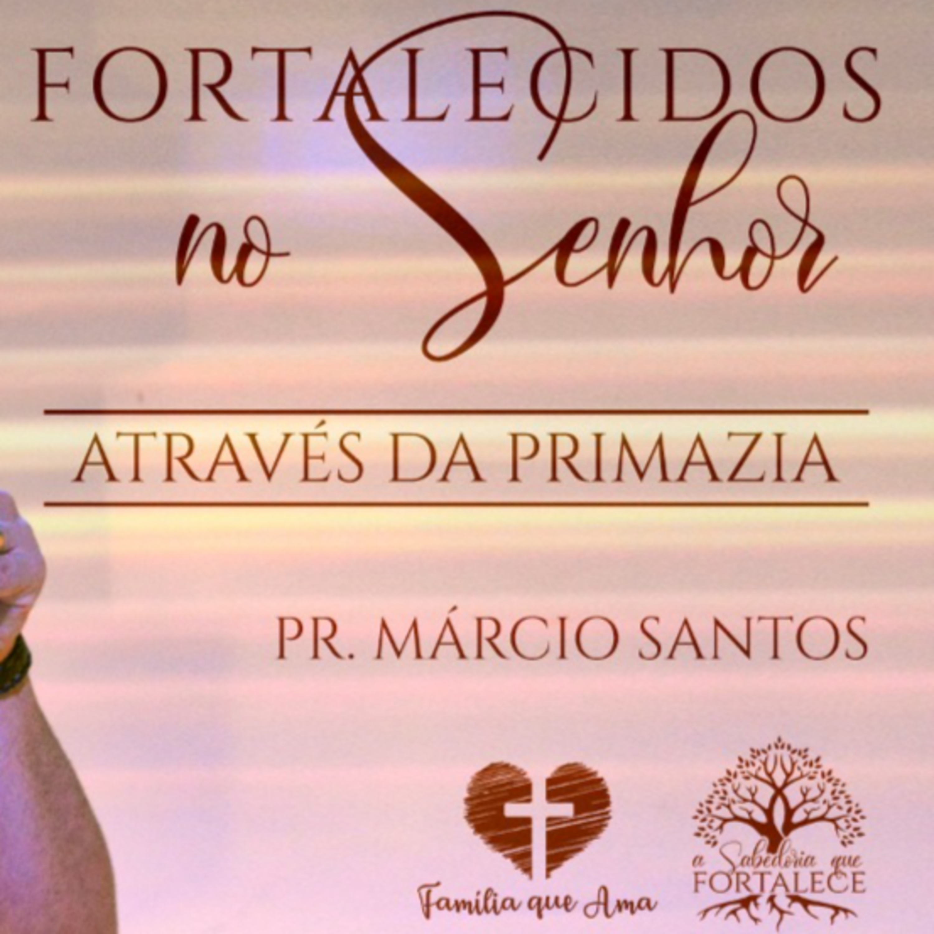 Fortalecidos No Senhor Através da Primazia || Pr. Márcio Santos - 07/05 A Sabedoria Que Fortalece episode artwork