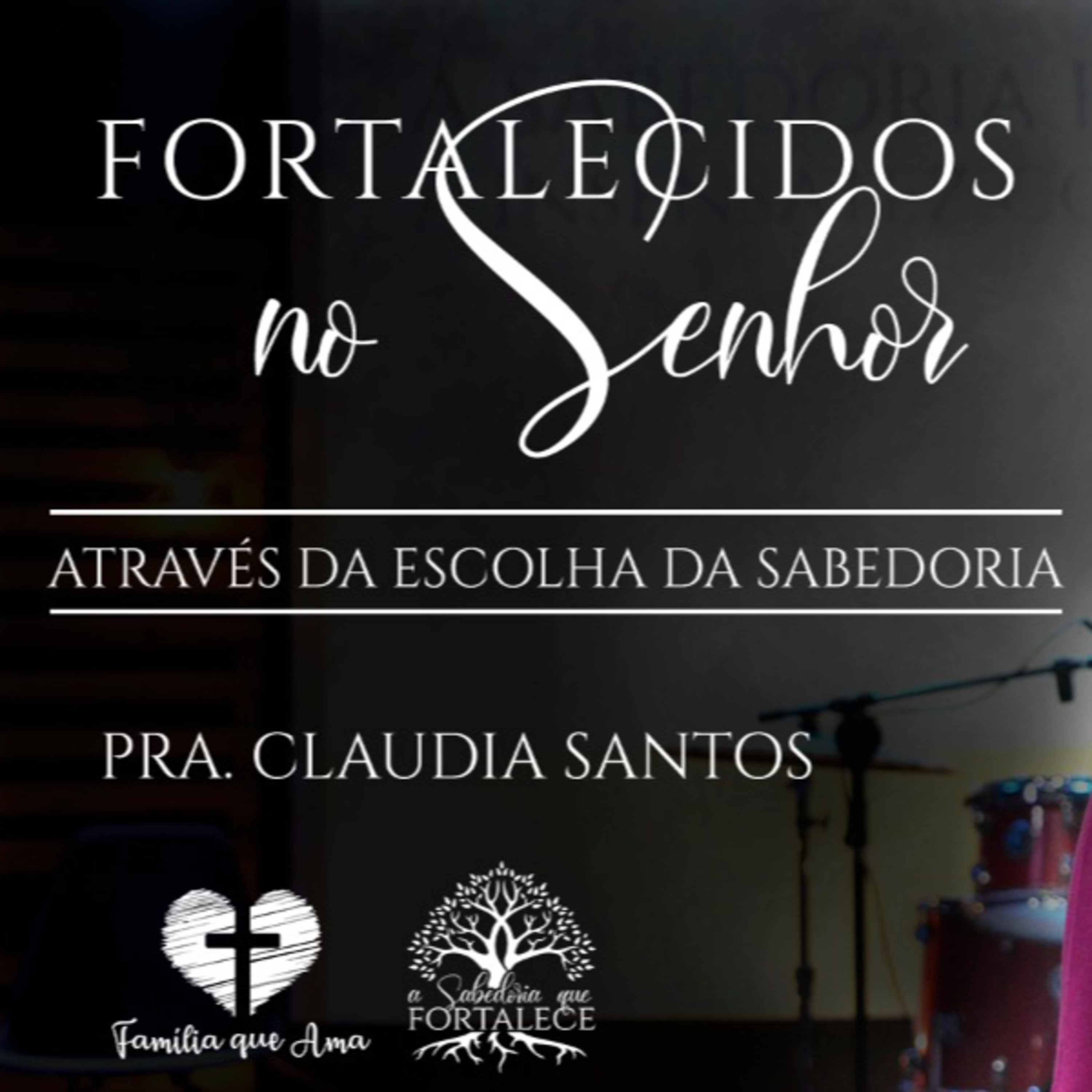 Fortalecidos No Senhor Através Da Escolha Da Sabedoria || Pra. Claudia Santos - 14/05 A Sabedoria Que Fortalece episode artwork
