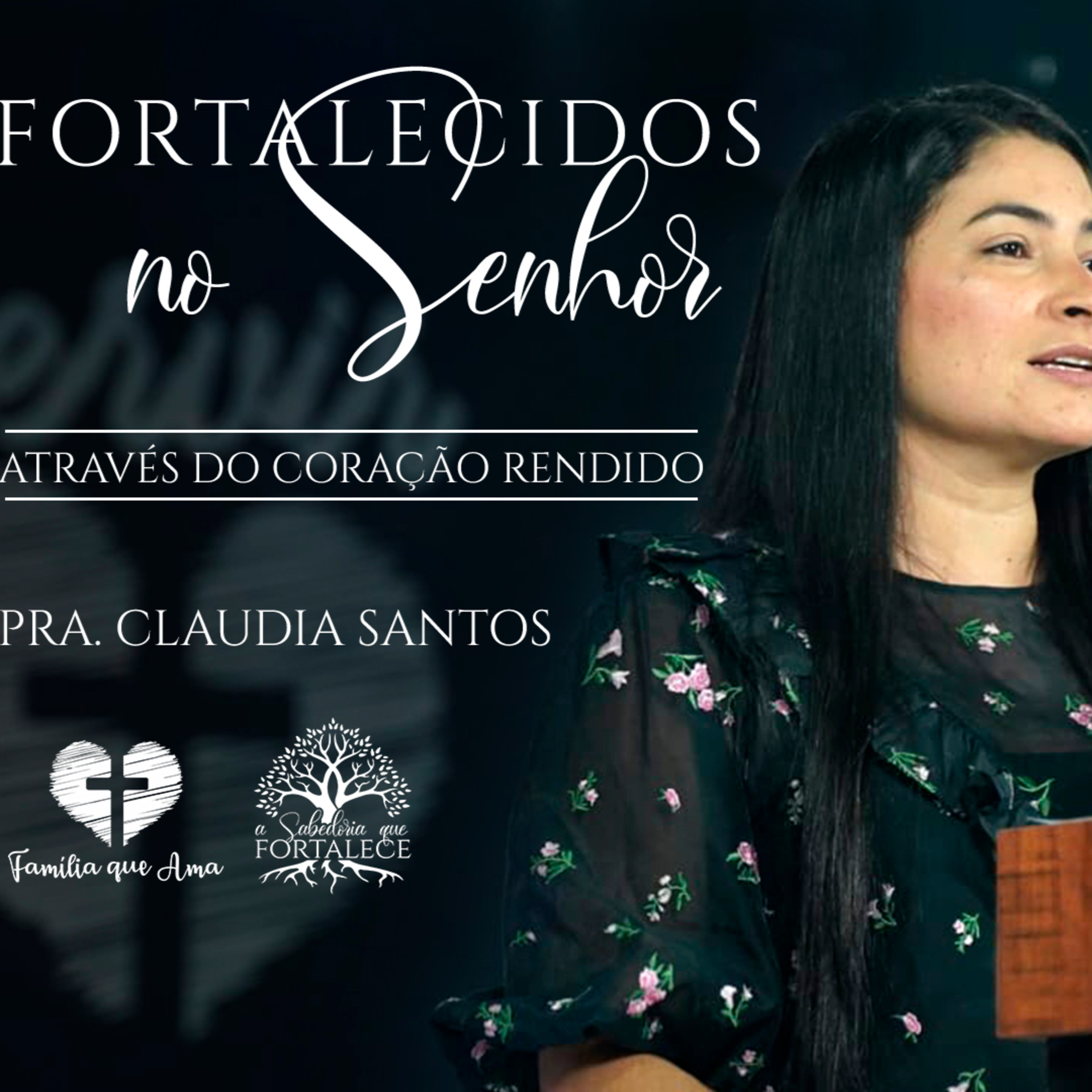 Fortalecidos No Senhor Através Do Coração Rendido || Pra. Claudia Santos - 28/05 A Sabedoria Que Fortalece episode artwork
