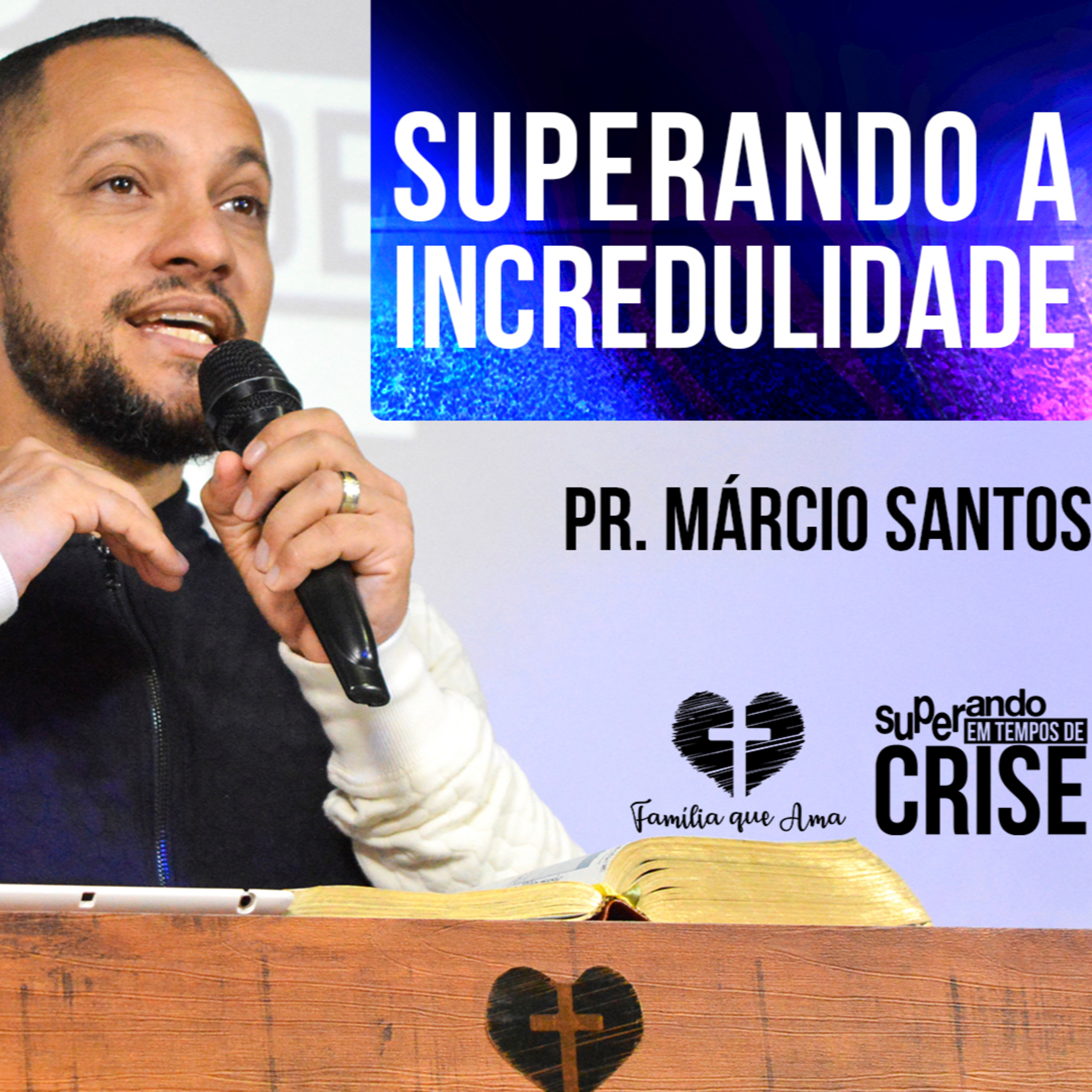 Superando à Incredulidade || Pr. Márcio Santos - 07/06 Superando em Tempos de Crise episode artwork