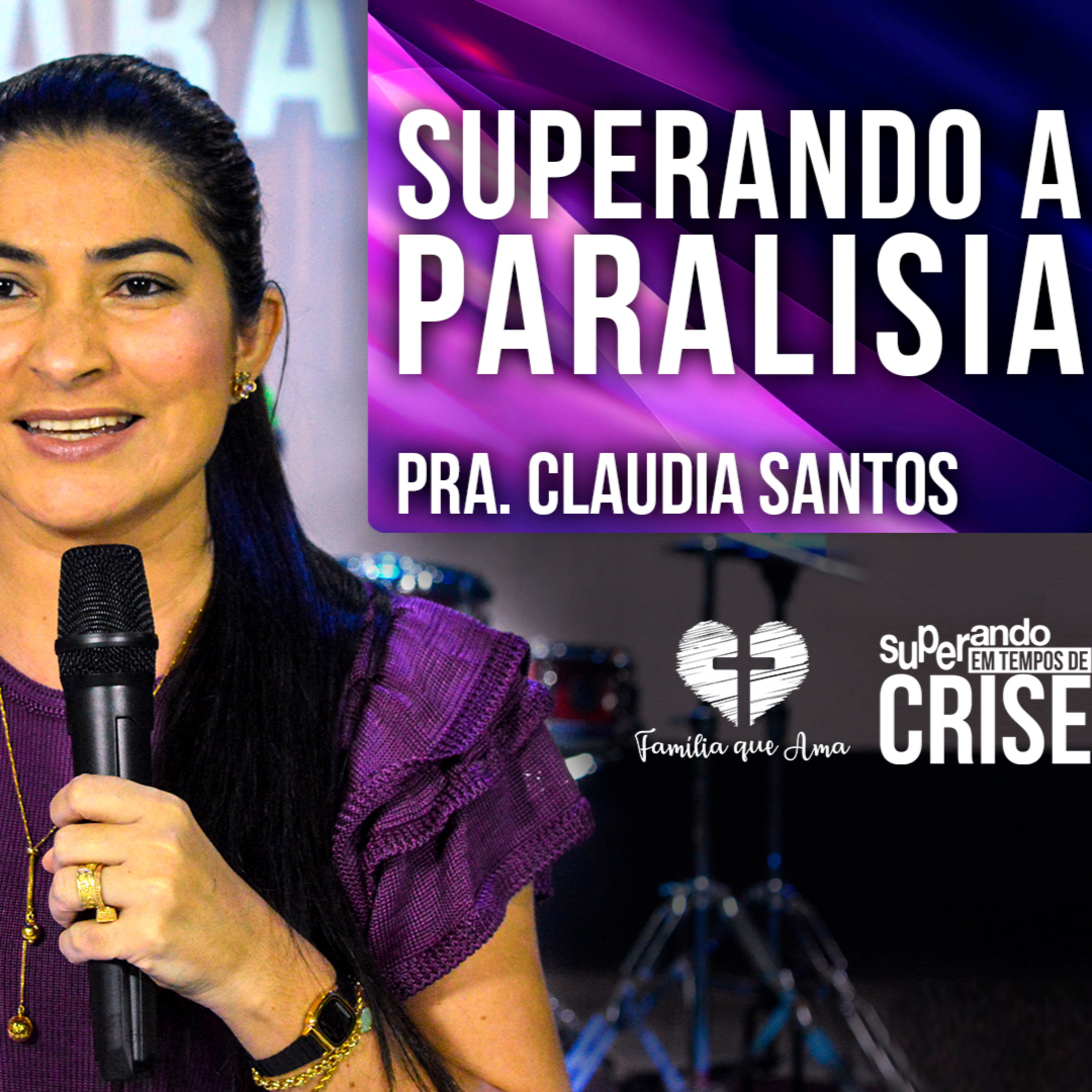 Superando a Paralisia || Pra. Claudia Santos - 11/06 Superando em Tempos de Crise episode artwork