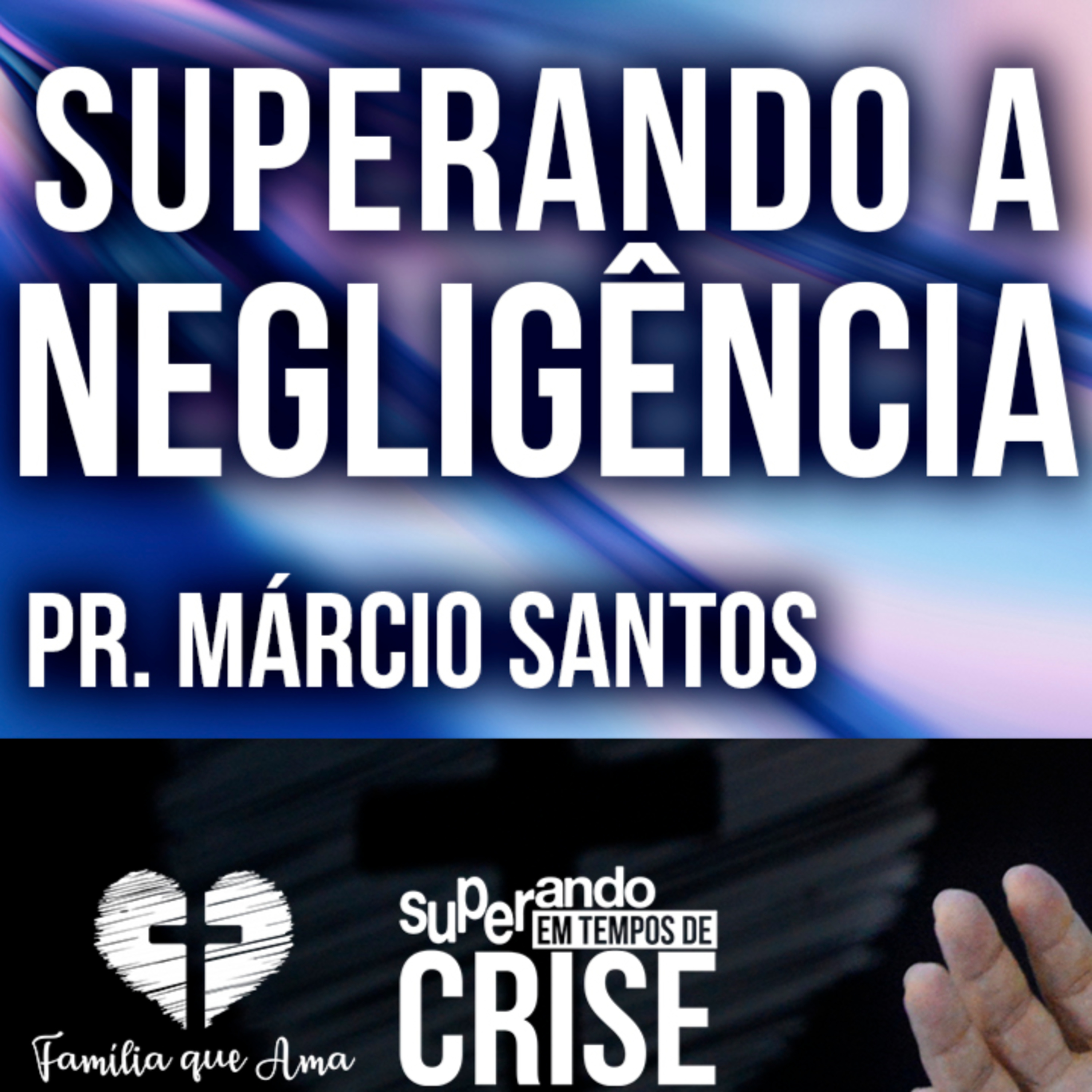 Superando a Negligência || Pr. Márcio Santos - 14/06 Superando em Tempos de Crise episode artwork