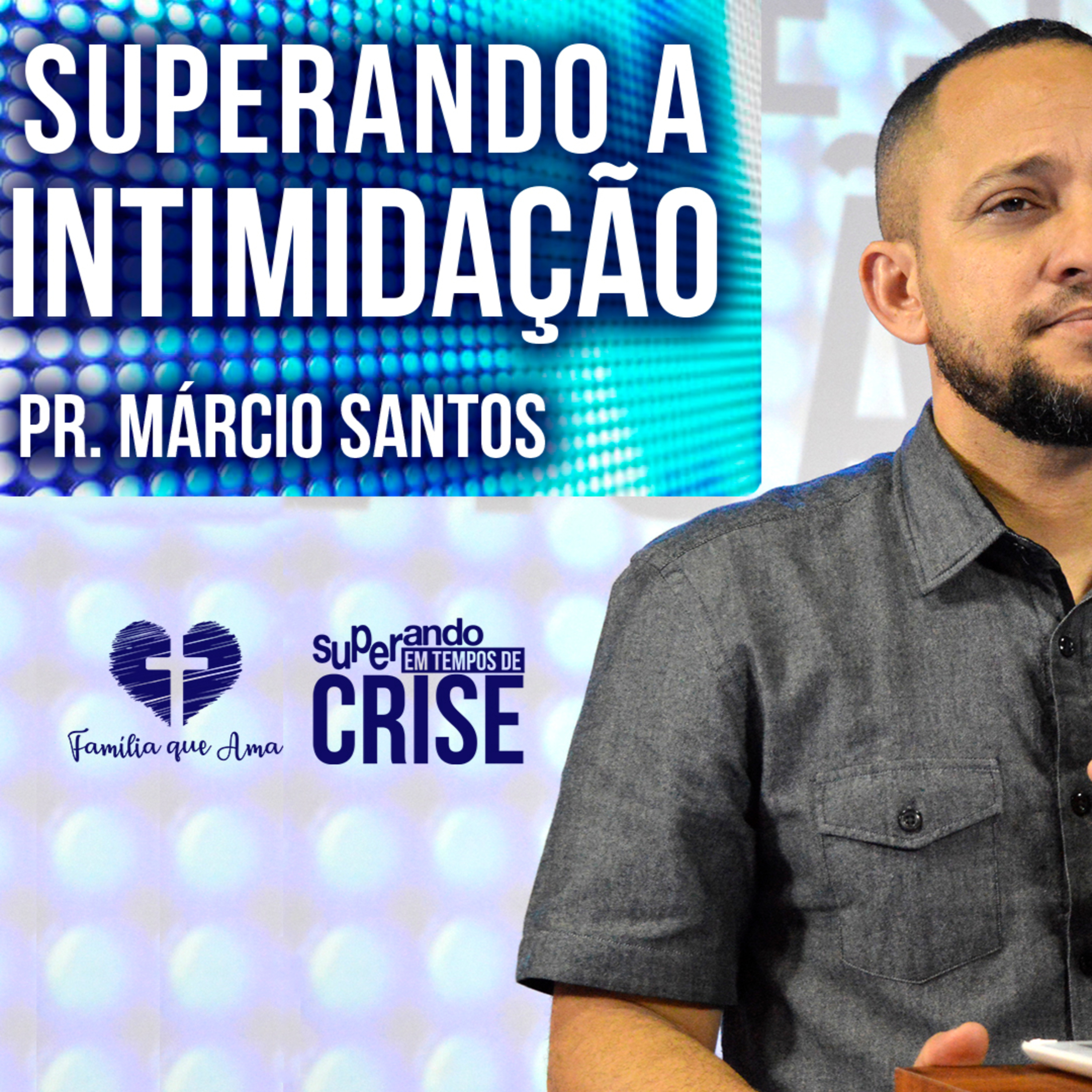 Superando a Intimidação || Pr. Márcio Santos - 18/06 Superando em Tempos de Crise episode artwork