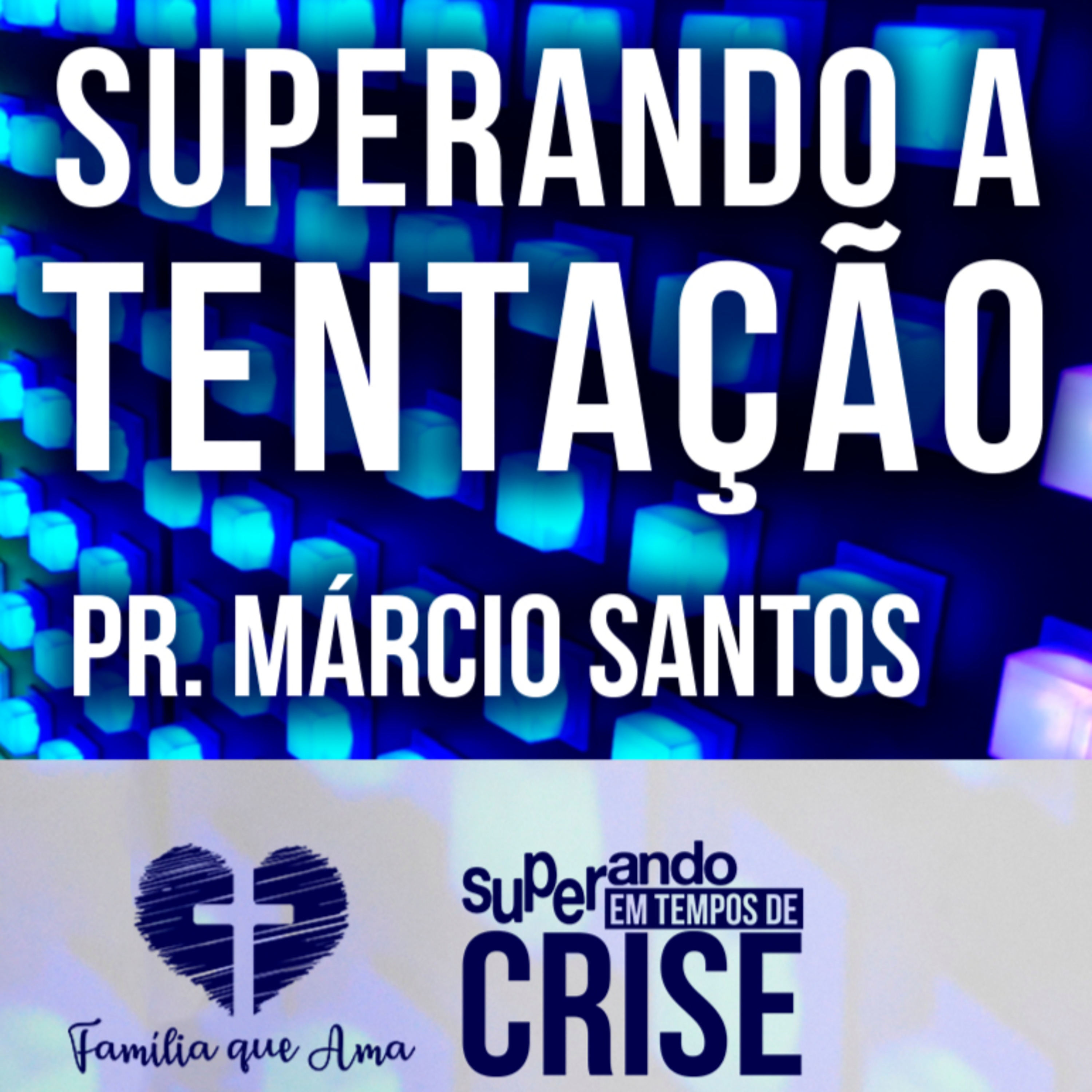 Superando a Tentação || Pr. Márcio Santos - 21/06 Superando em Tempos de Crise episode artwork