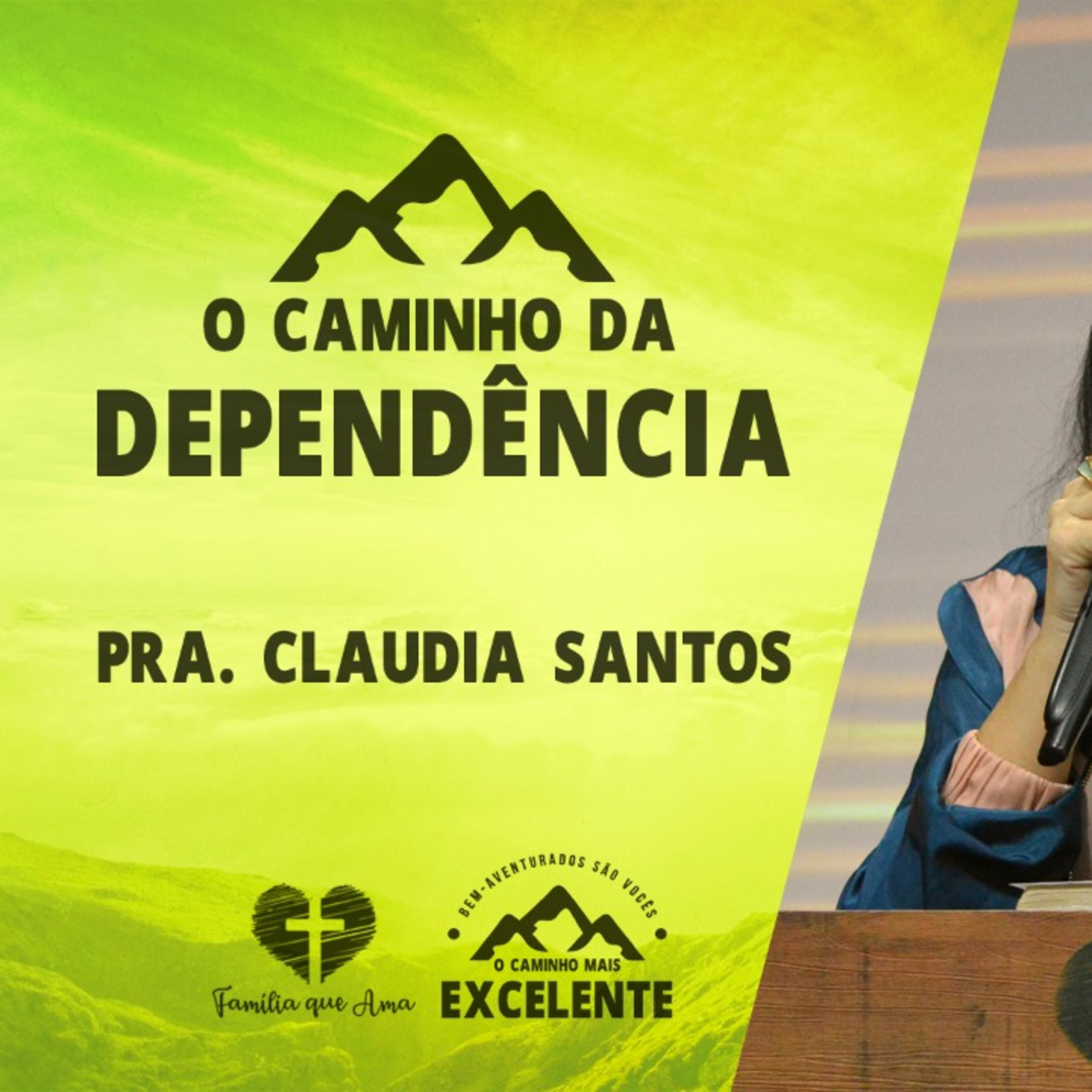 O Caminho da Dependência || Pra. Claudia Santos - 05/07 O Caminho mais Excelente episode artwork