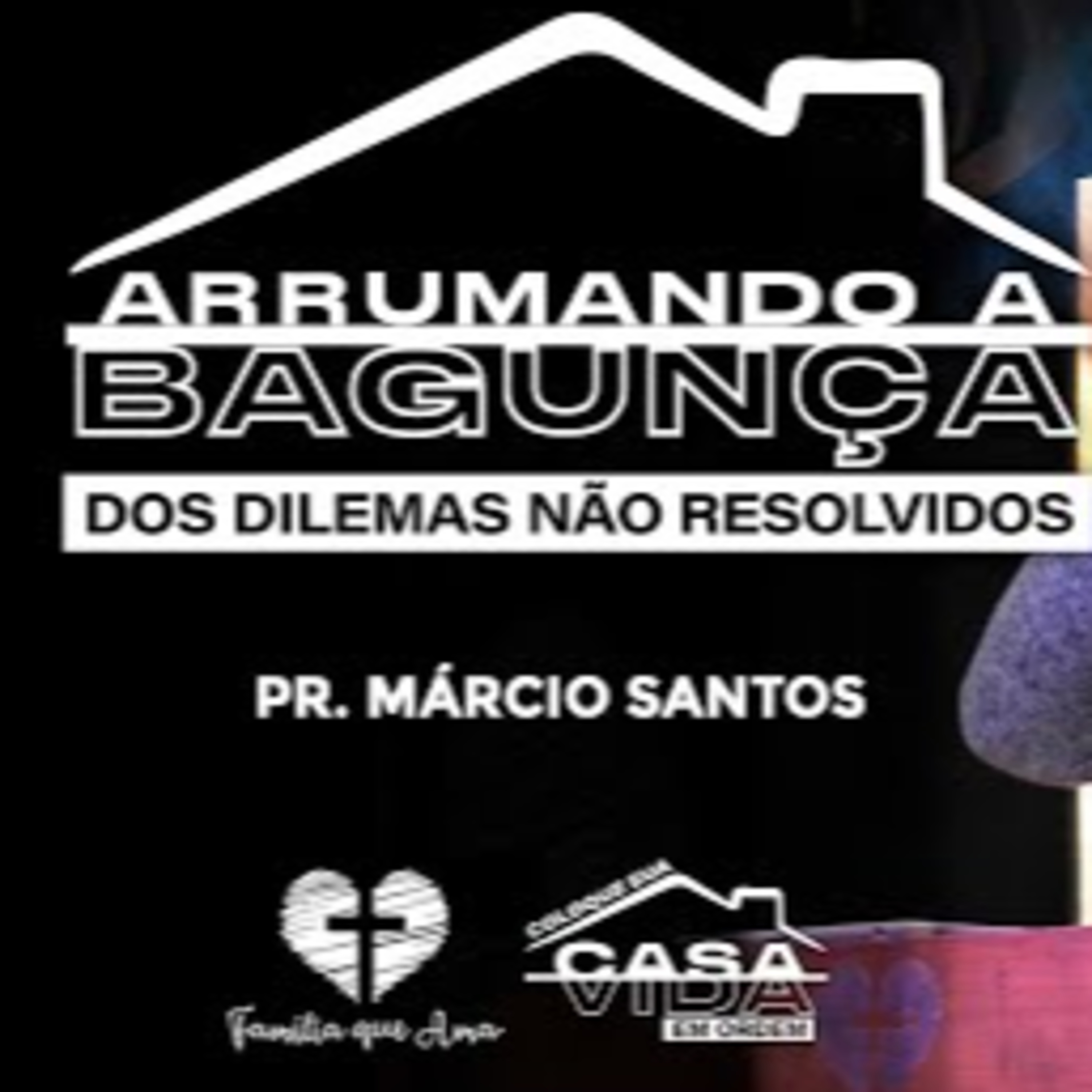 ARRUMANDO A BAGUNÇA DOS DILEMAS NÃO RESOLVIDOS | Pr. Márcio Santos | 28.05 - Igreja Família que Ama episode artwork