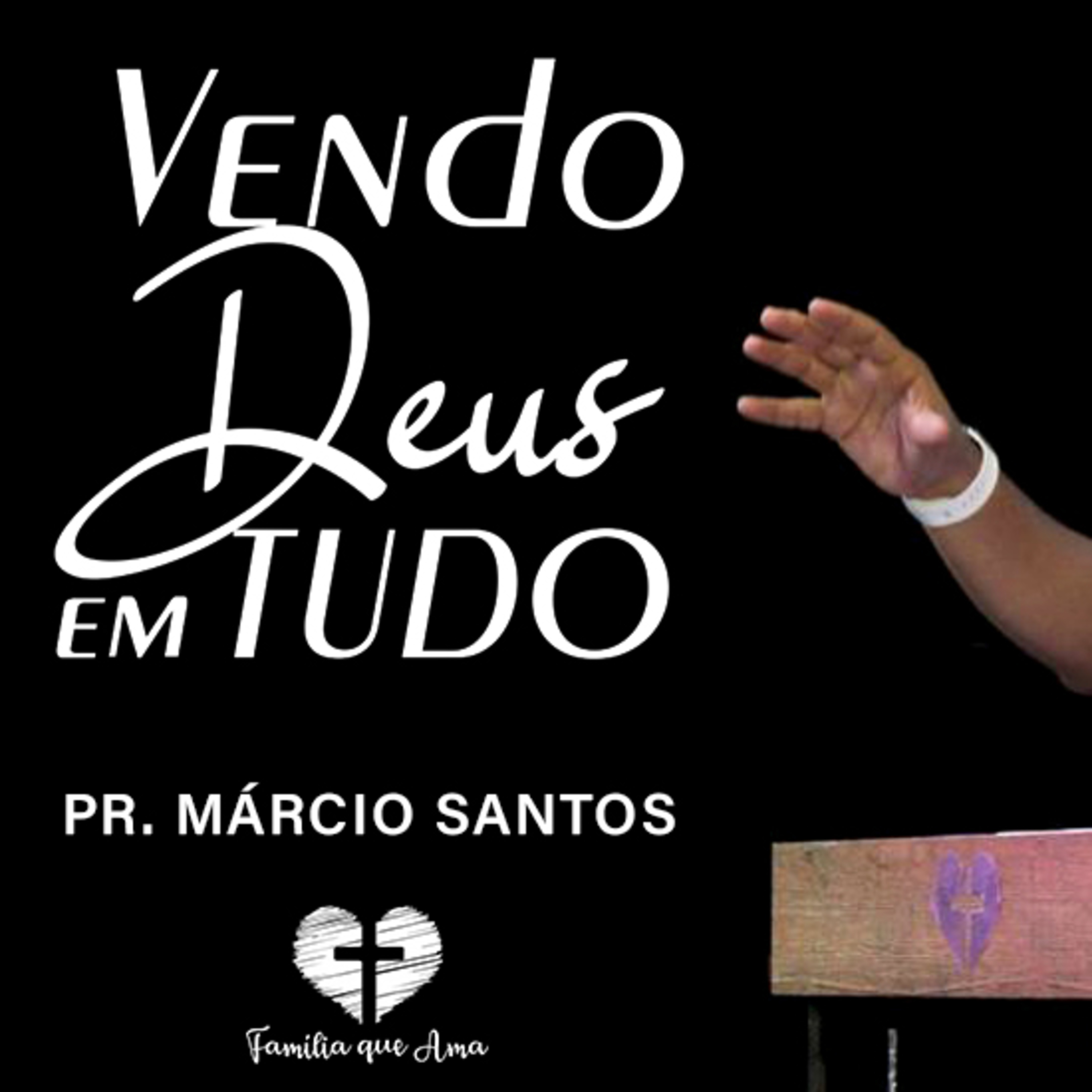 VENDO DEUS EM TUDO || Pr. Márcio Santos | 10.06 - Igreja Família que Ama episode artwork