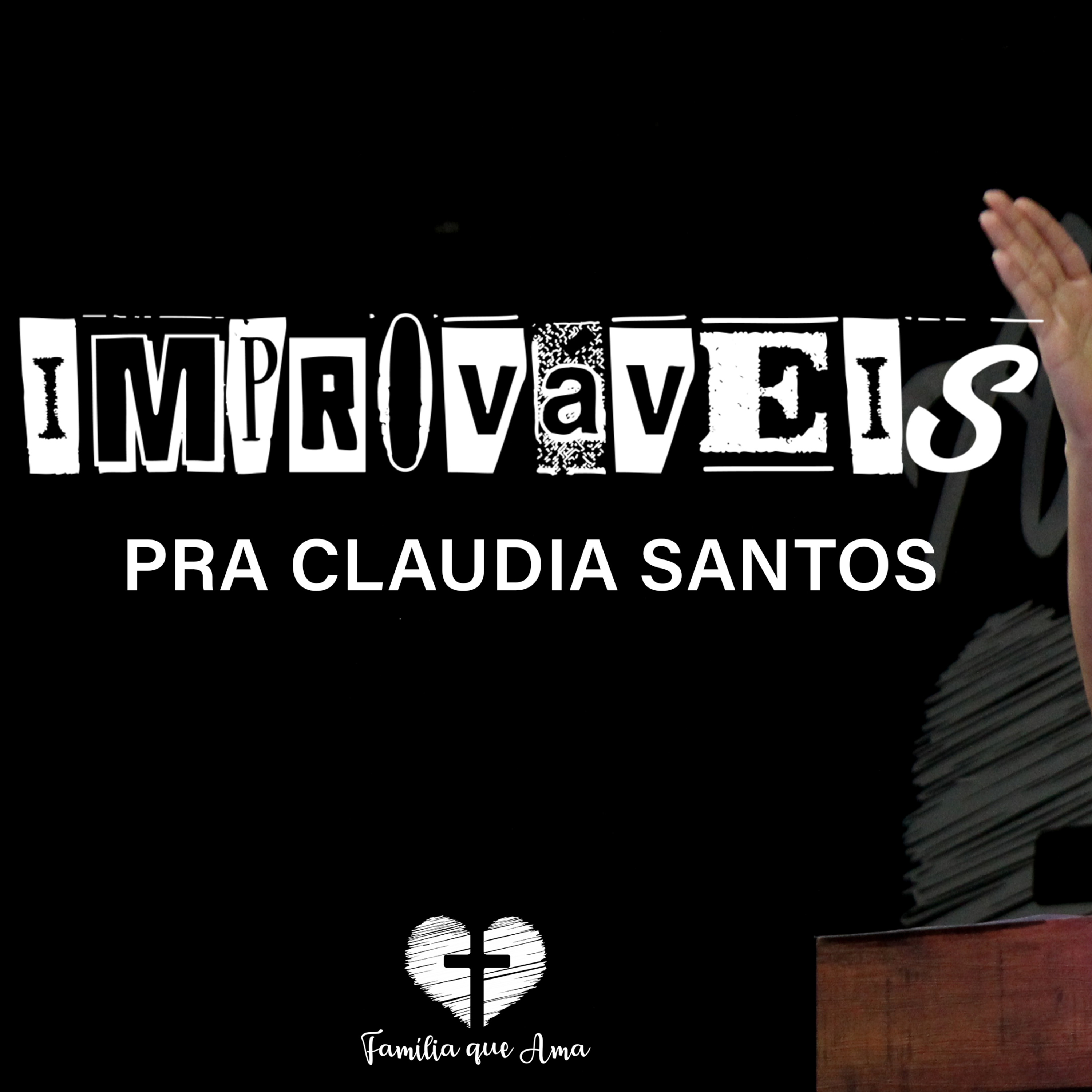 IMPROVÁVEIS || Pra. Claudia Santos || 17.06 - Igreja Família que Ama episode artwork
