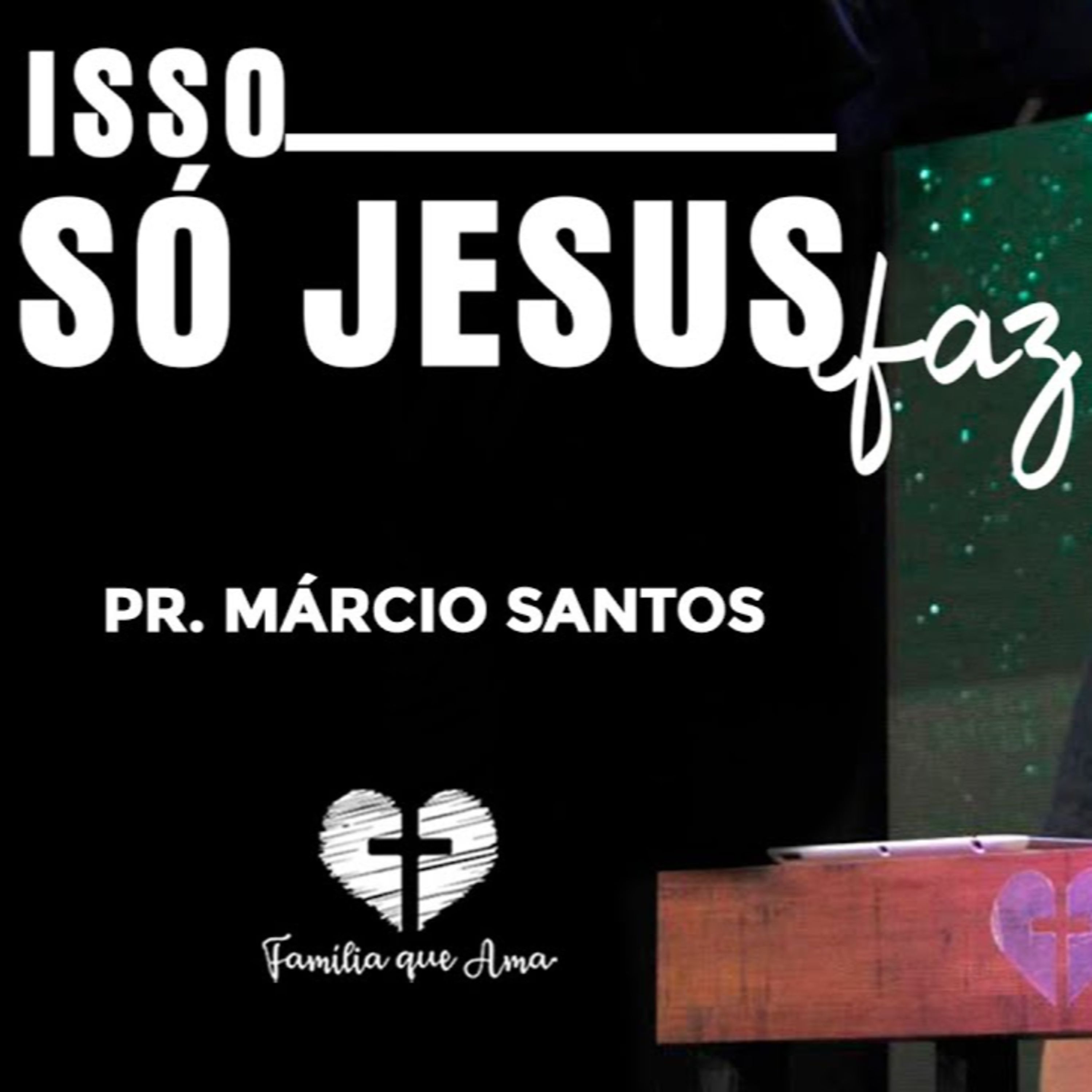 ISSO SÓ JESUS FAZ || Pr. Márcio Santos || 20.06 - Igreja Família que Ama episode artwork