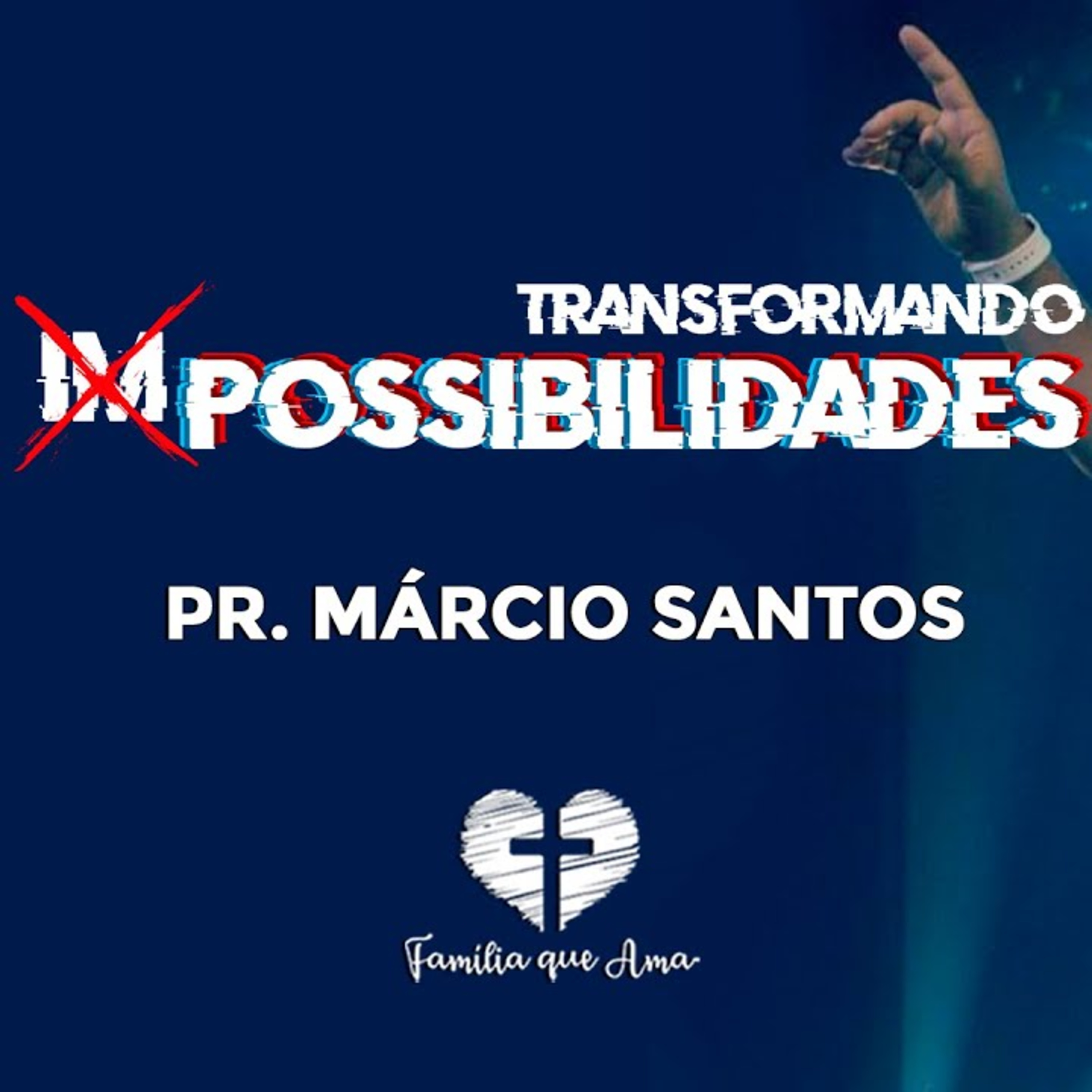 TRANSFORMANDO IMPOSSIBILIDADES EM POSSIBILIDADES | Pr. Márcio Santos |24.06 - Igreja Família que Ama episode artwork