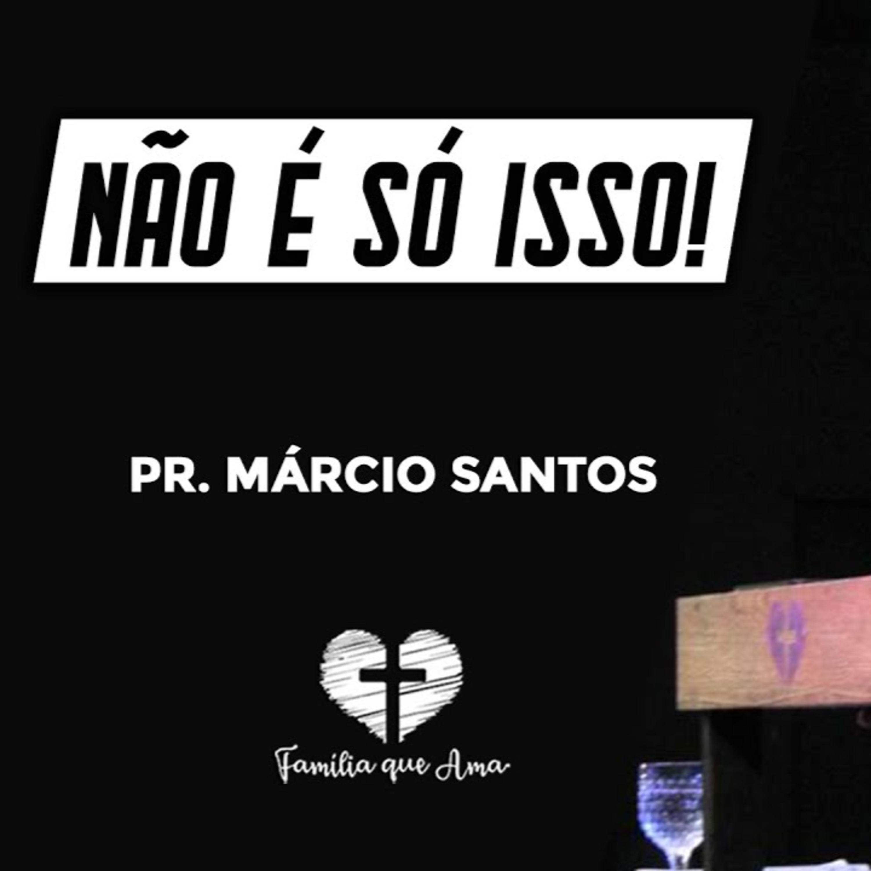 NÃO É SÓ ISSO || Pr. Márcio Santos || 01.07 - Igreja Família que Ama episode artwork