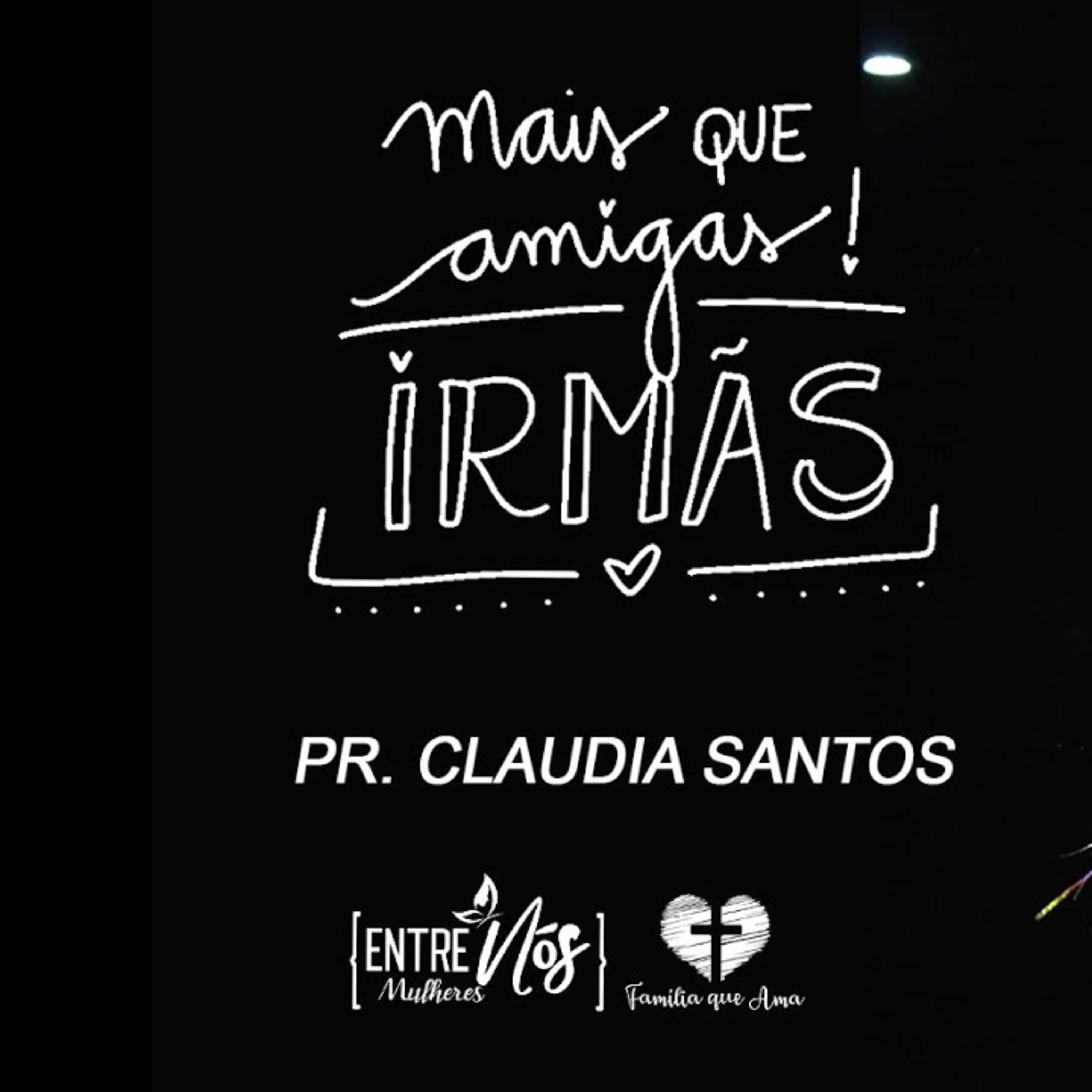 MAIS QUE AMIGAS, IRMÃS! || Pra. Claudia Santos || 28.07 - Igreja Família que Ama episode artwork