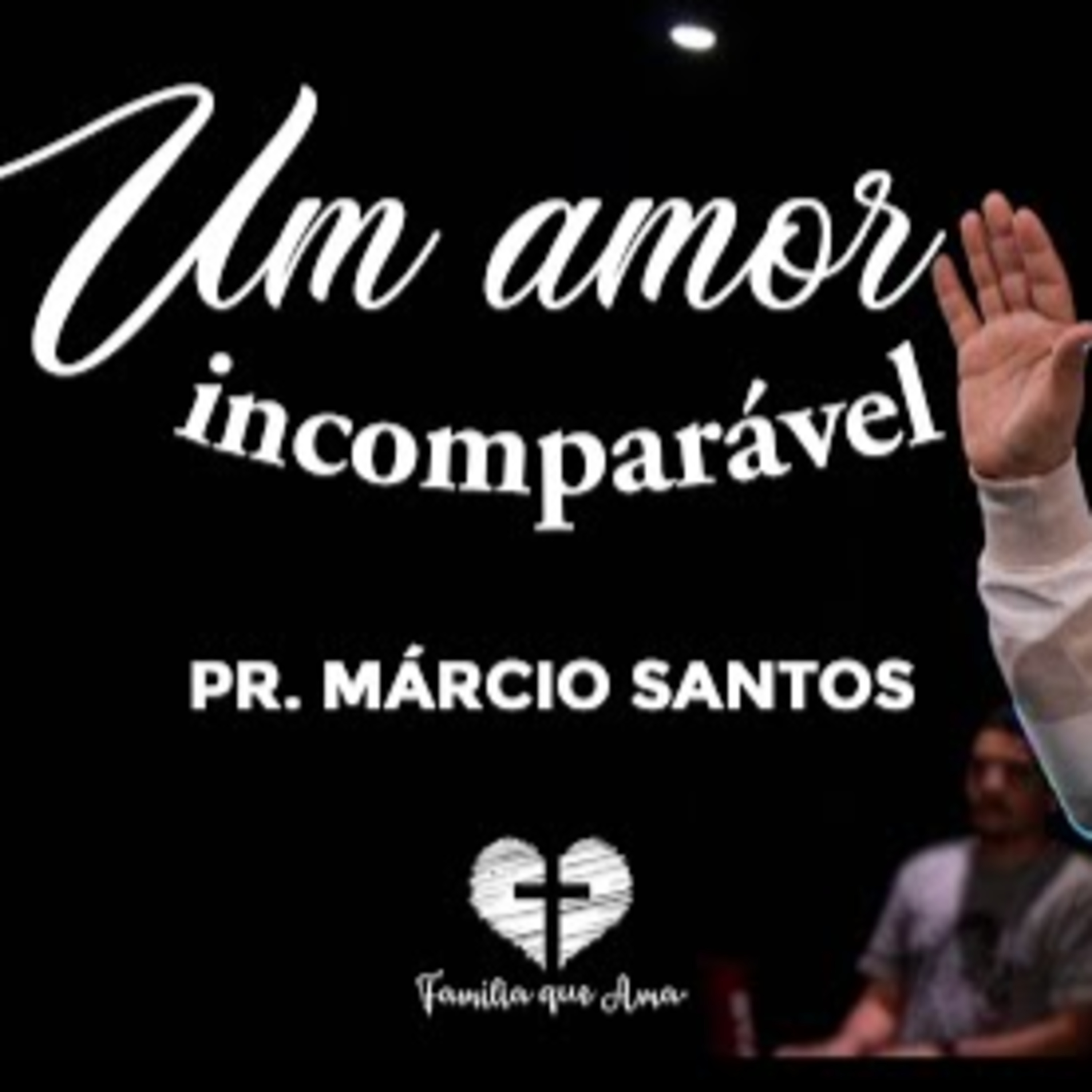 UM AMOR INCOMPARÁVEL || Pr. Márcio Santos || 08.08 - Igreja Família que Ama episode artwork