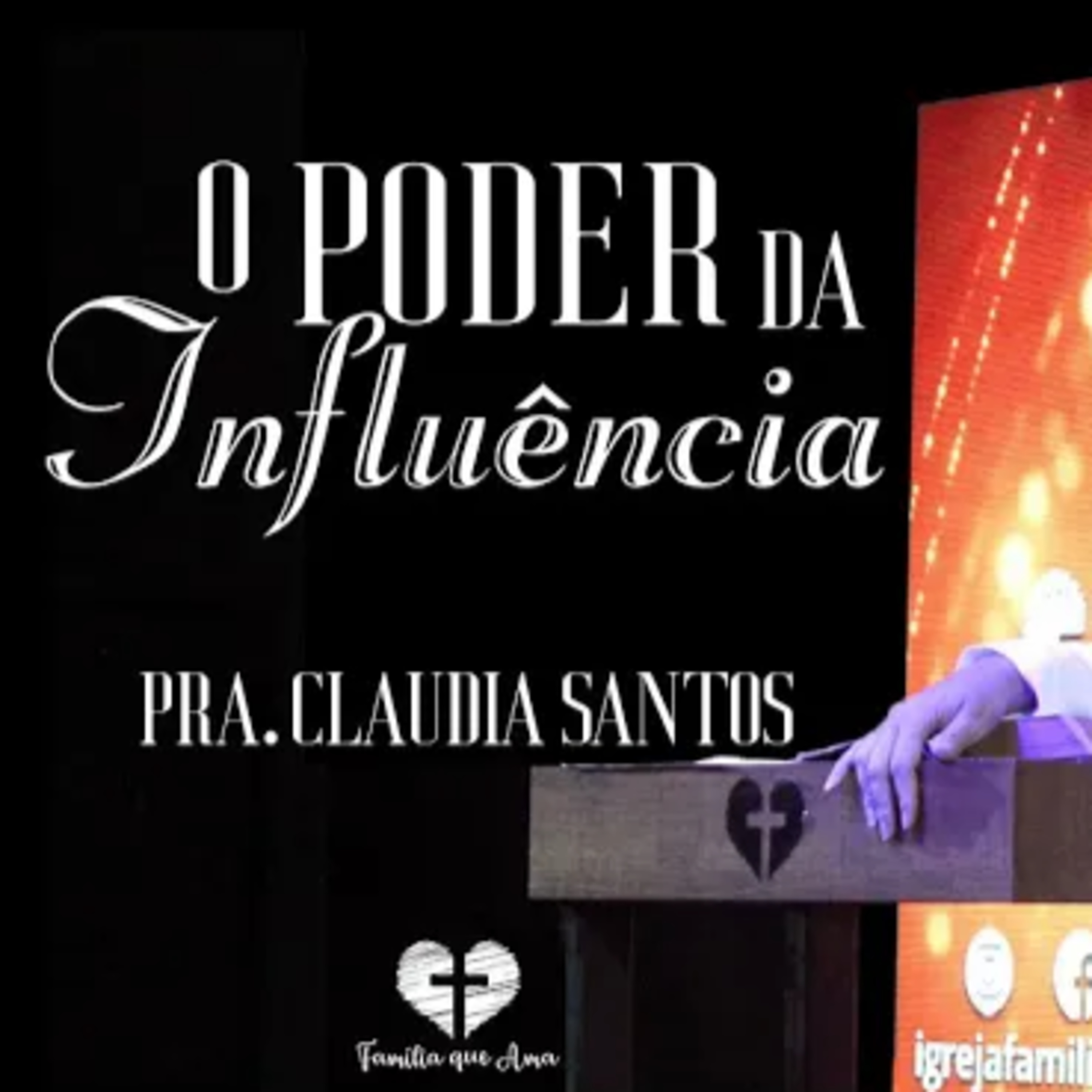O PODER DA INFLUÊNCIA || Pra. Claudia Santos || 15.08 - Igreja Família que Ama episode artwork