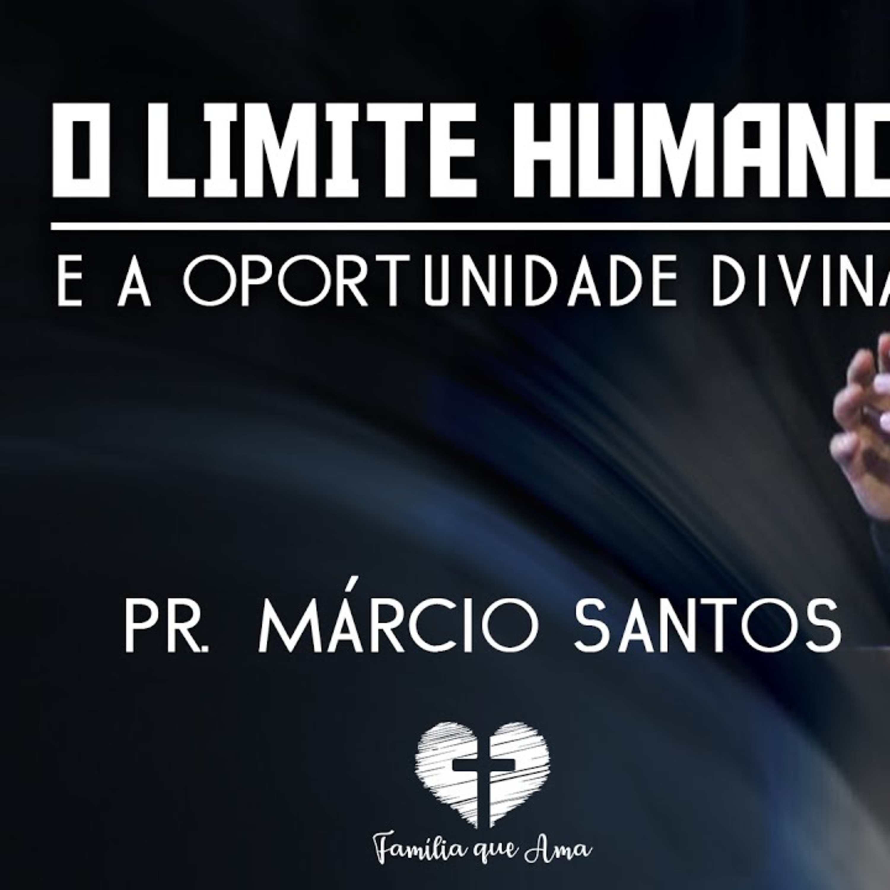O LIMITE HUMANO E A OPORTUNIDADE DIVINA || Pr. Márcio Santos || 19.08 - Igreja Família que Ama episode artwork