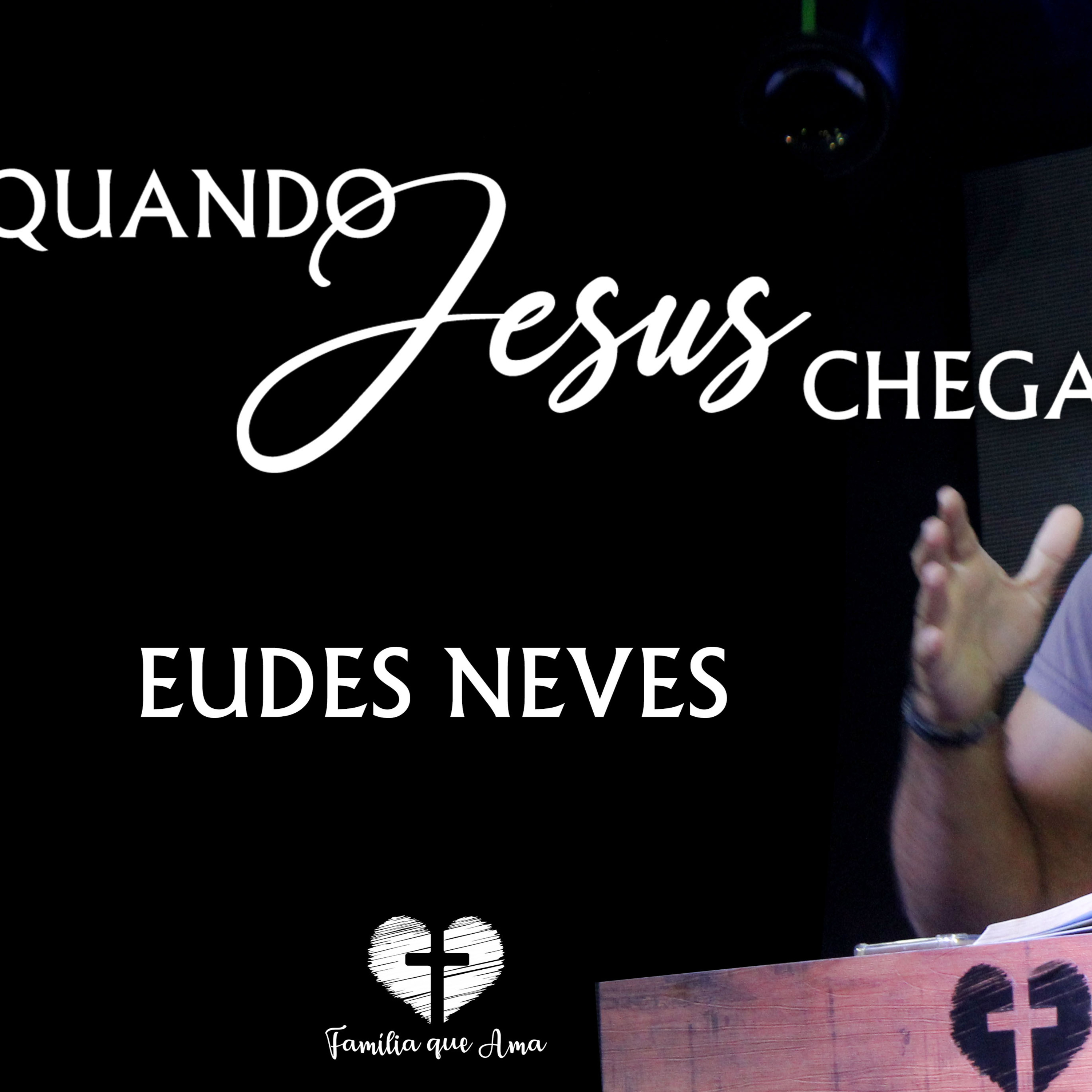 QUANDO JESUS CHEGA || Eudes Neves || 26.08 - Igreja Família que Ama episode artwork