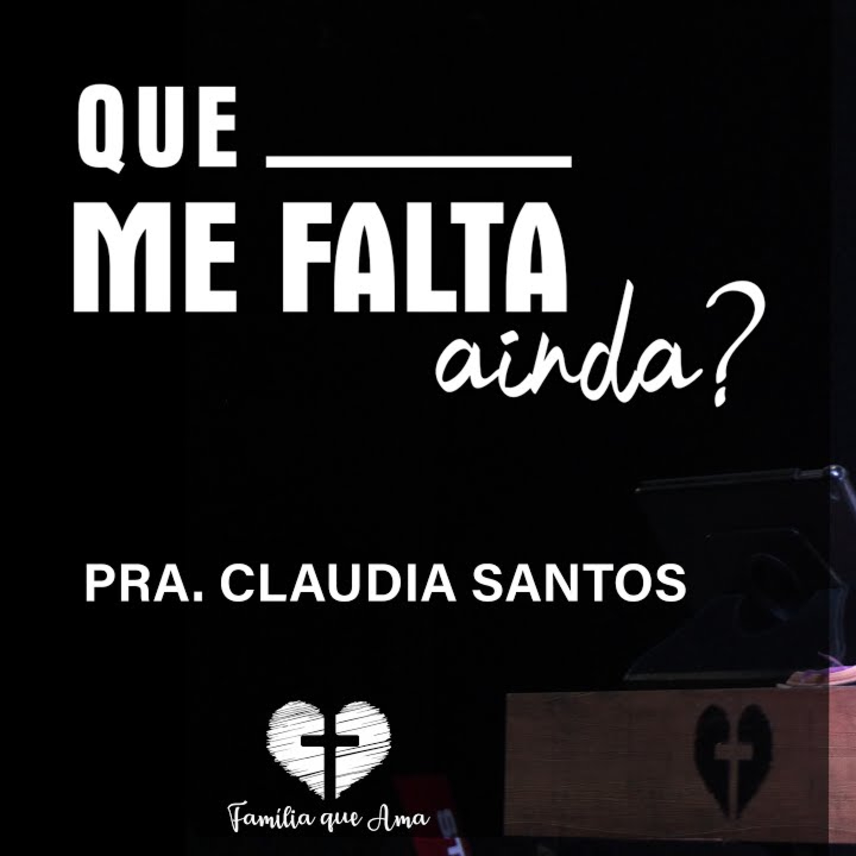 QUE ME FALTA AINDA || Pra. Claudia Santos || 17.10 - Igreja Família que Ama episode artwork