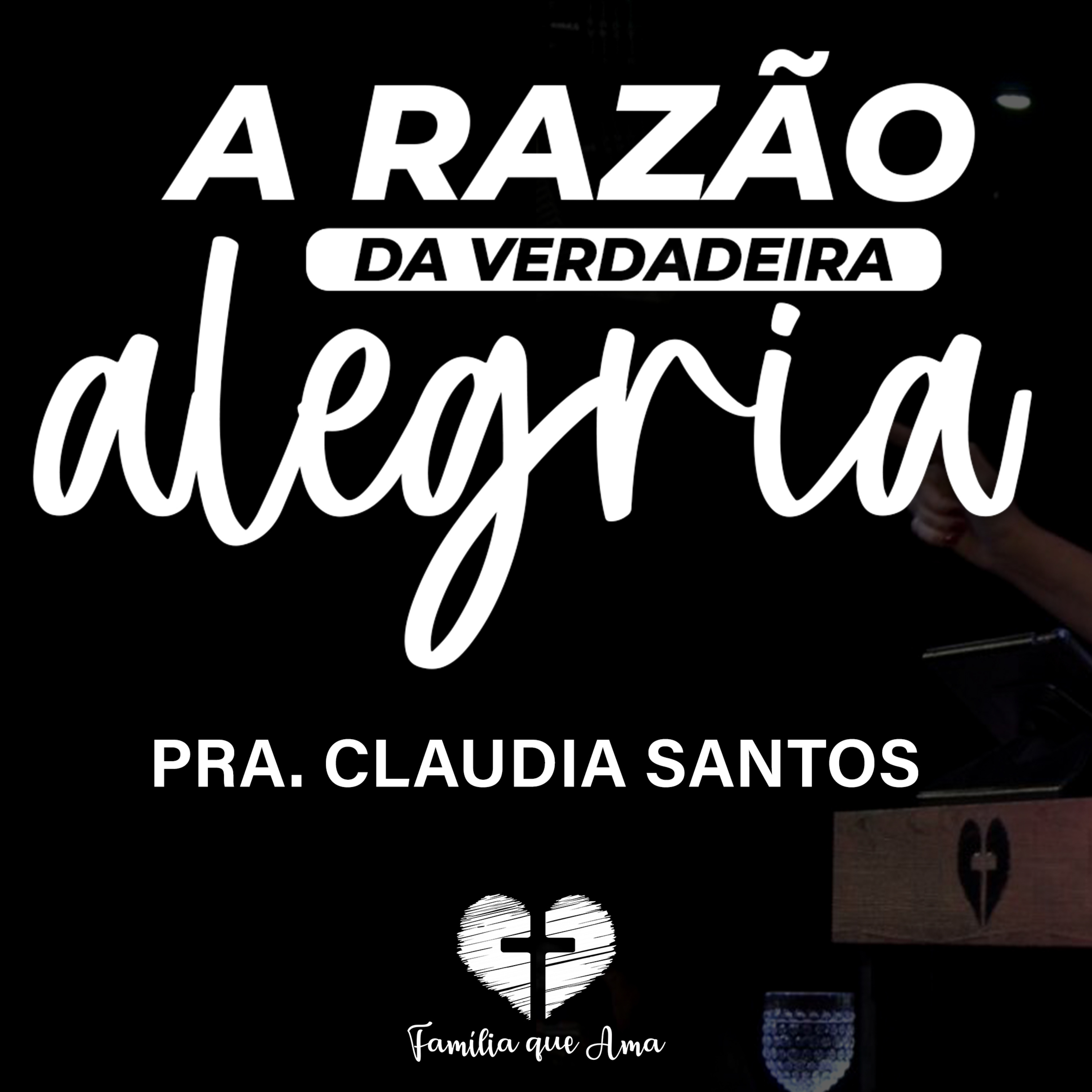 A RAZÃO DA VERDADEIRA ALEGRIA || Pra. Claudia Santos || 28.10 - Igreja Família que Ama episode artwork
